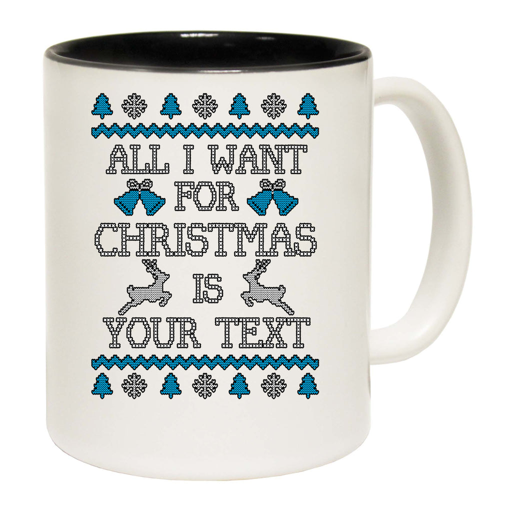 All I Want For Christmas Is Personalised - Funny Coffee Mug
