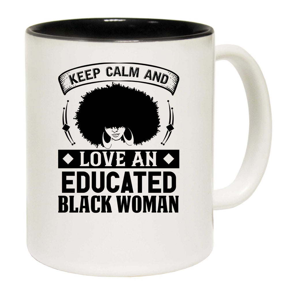Keep Calm And Love And Educated Black Women Afro - Funny Coffee Mug