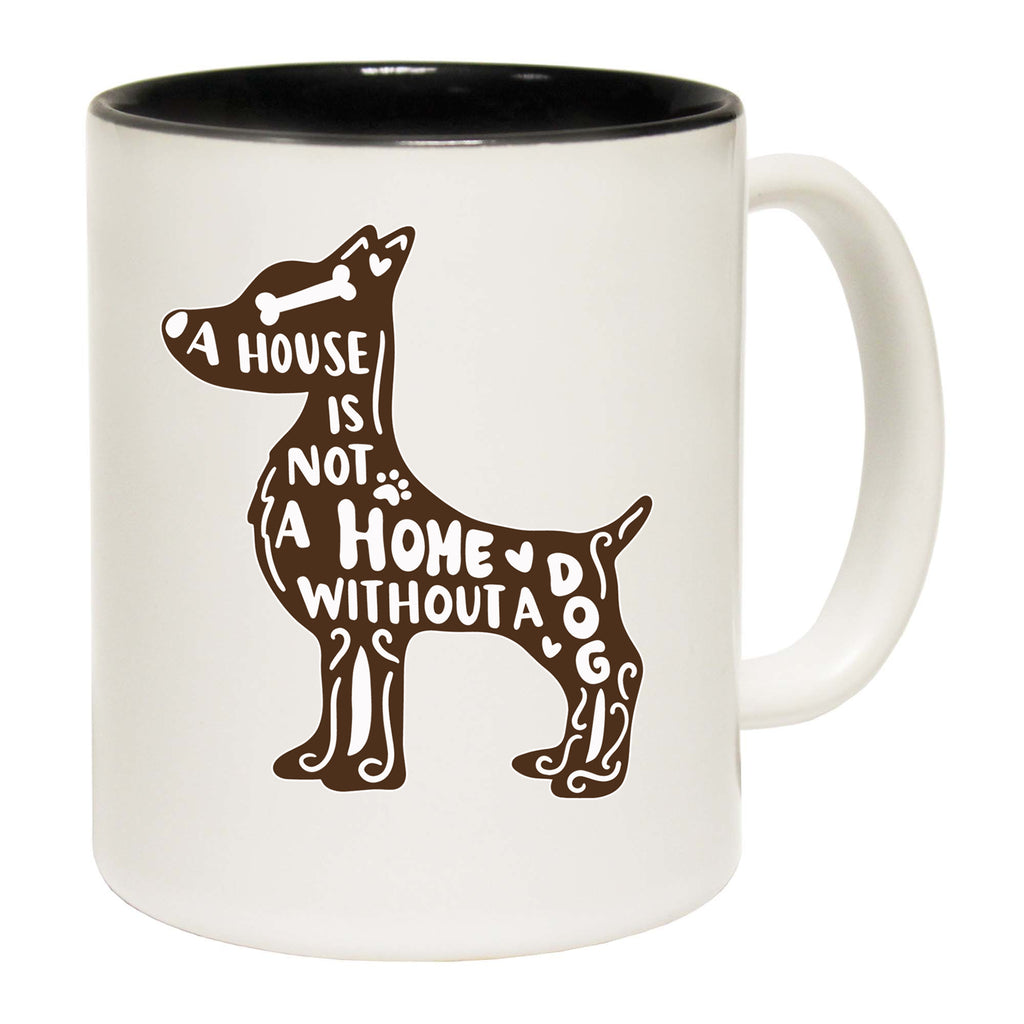 House Not A Home Without A Dog - Funny Coffee Mug