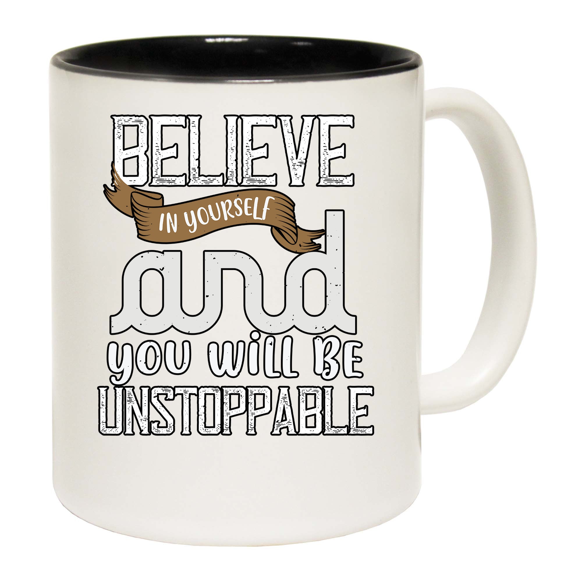 Believe In Yourself And You Will Be Unstoppable - Funny Coffee Mug