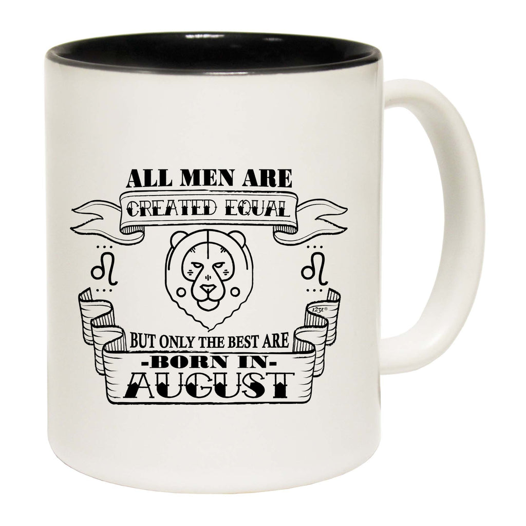August Birthday All Men Are Created Equal Leo - Funny Coffee Mug Cup