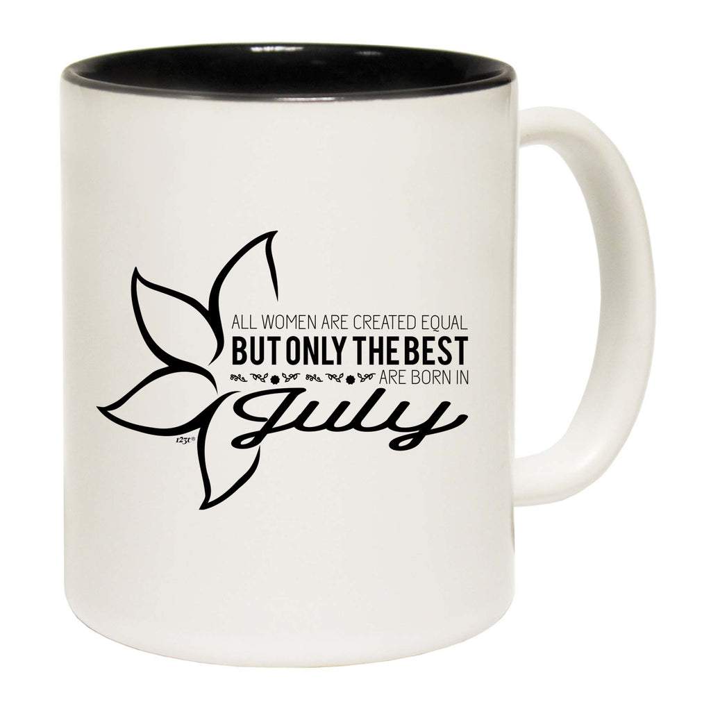 July Birthday All Women Are Created Equal - Funny Coffee Mug