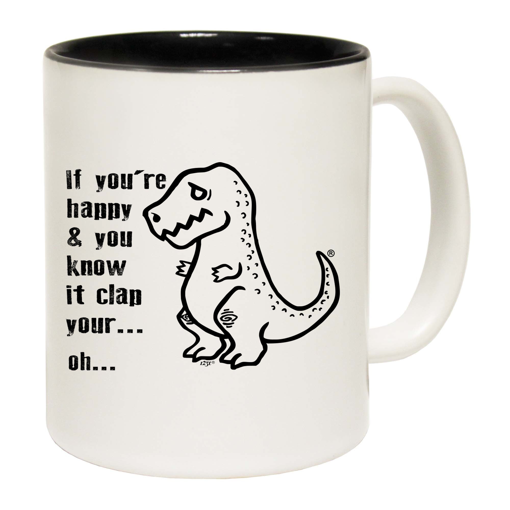 Happy And You Know It Clap Your Oh Trex - Funny Coffee Mug Cup