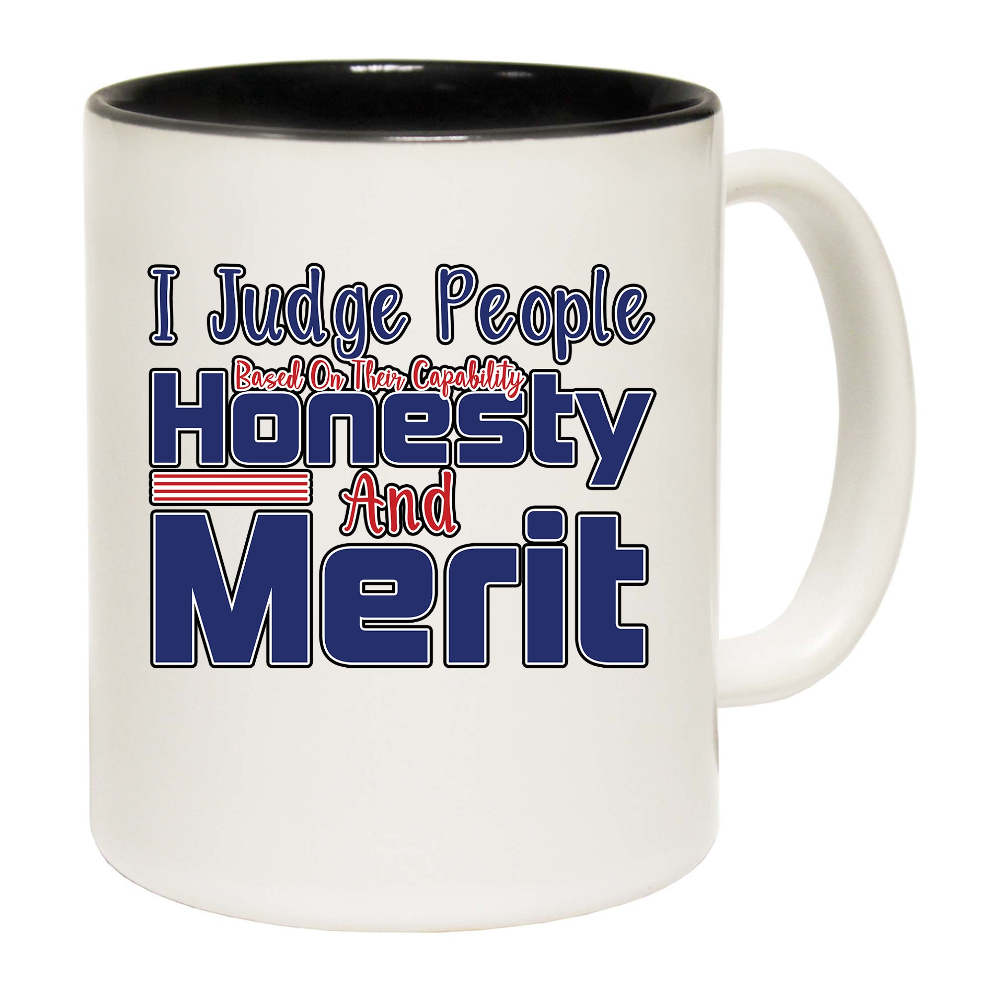 I Judge People Based On Their Capability Honesty And Merit - Funny Coffee Mug