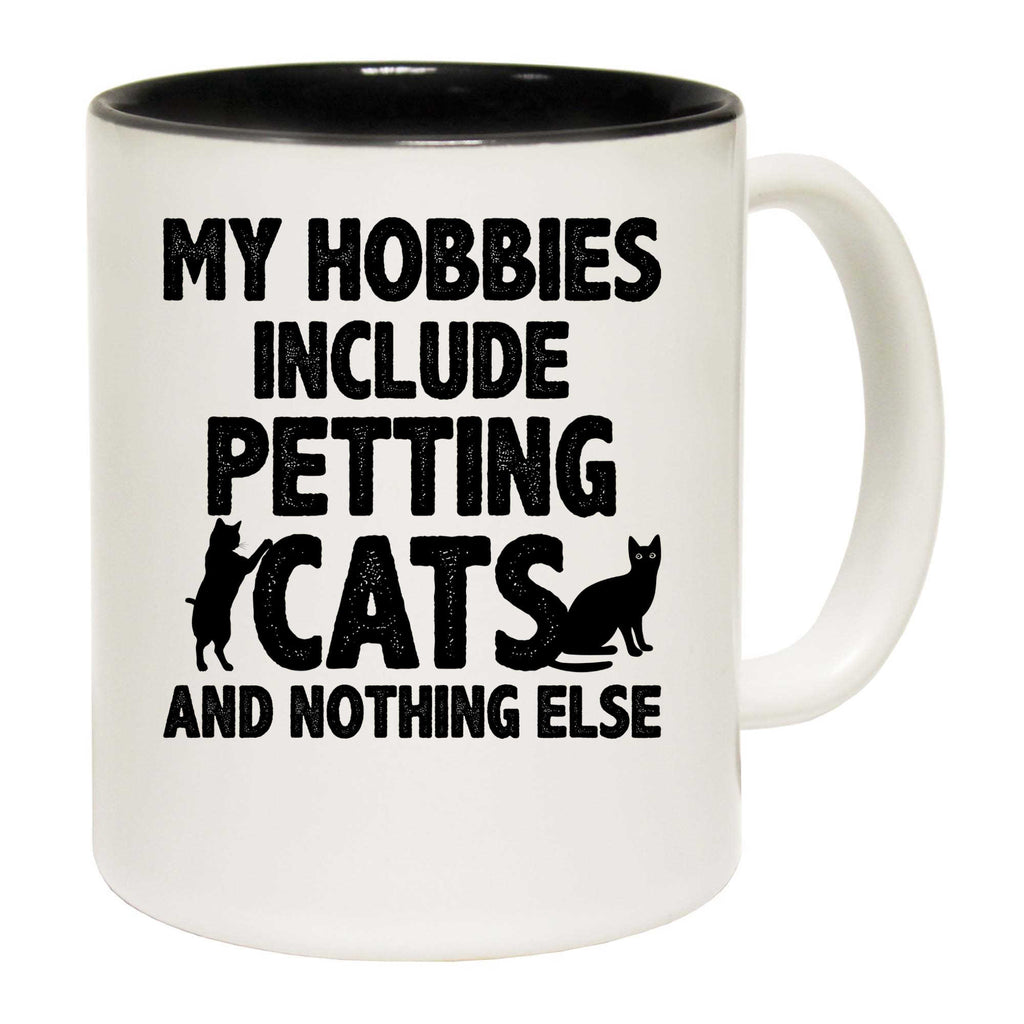My Hobbies Include Petting Cats And Nothing Else - Funny Coffee Mug
