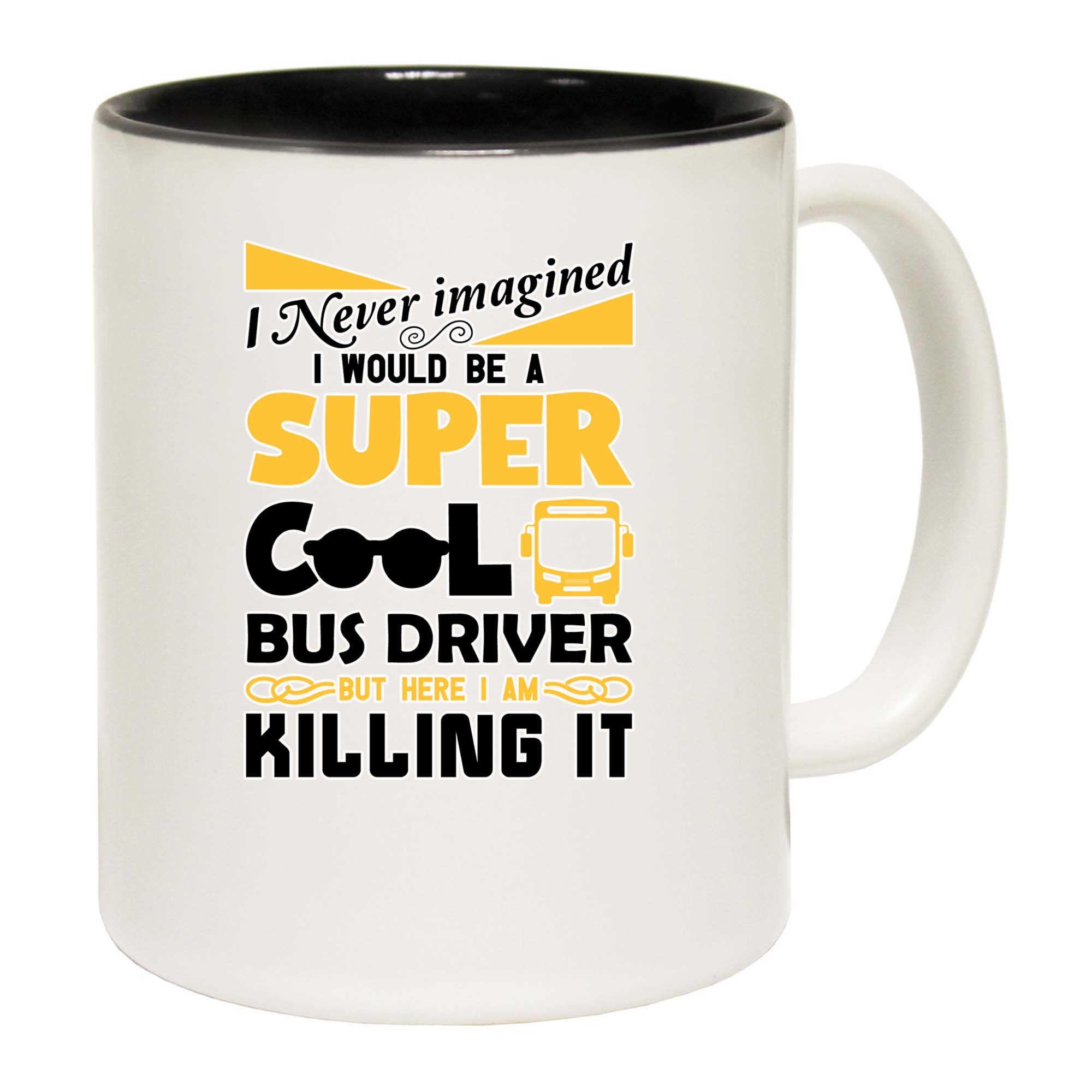 I Never Imagined I Would Be A Bus Driver - Funny Coffee Mug