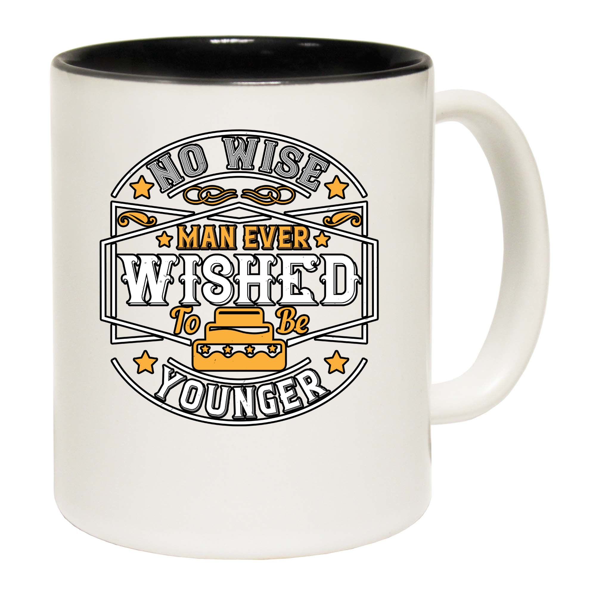 No Wise Man Ever Wished To Be Younger - Funny Coffee Mug
