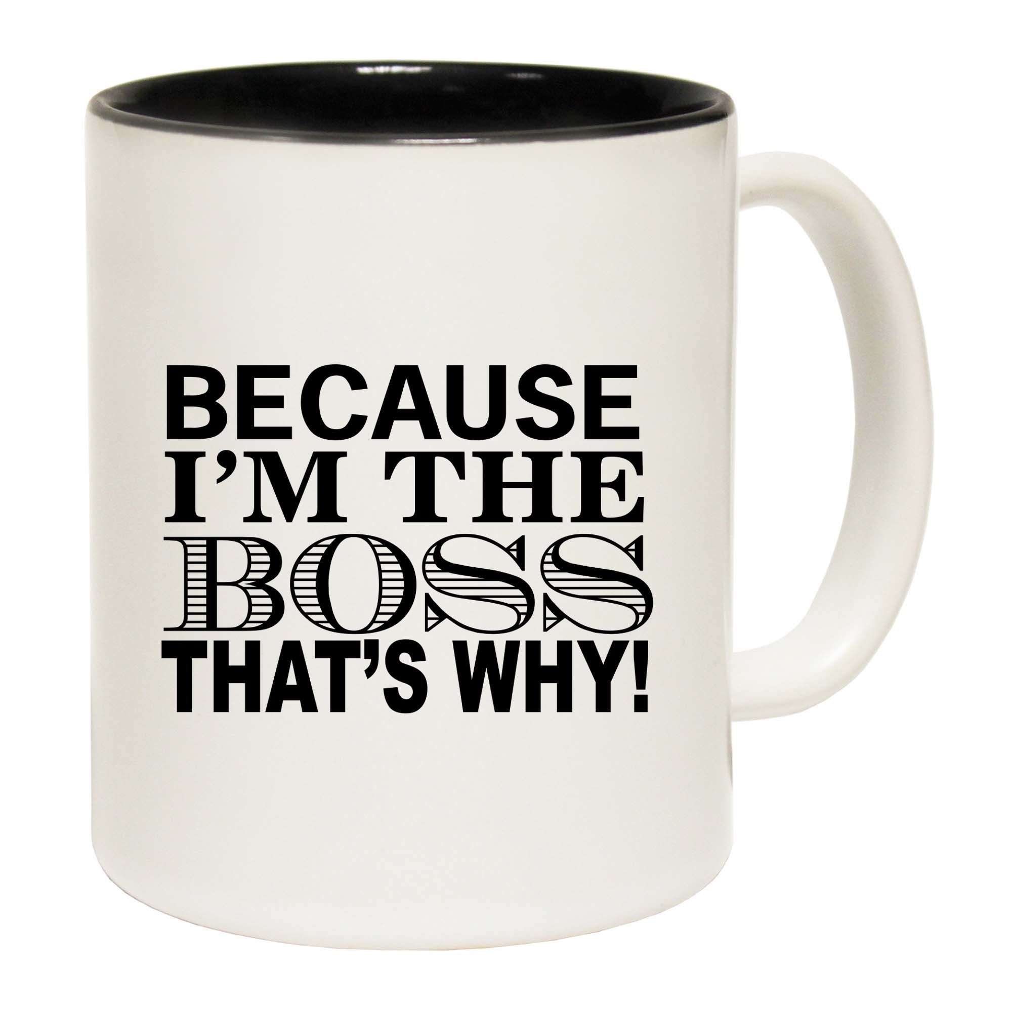 Because Im The Boss Thats Why - Funny Coffee Mug