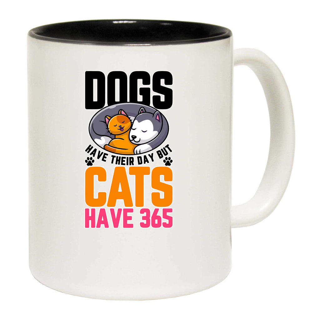 Dogs Have Their Day But Cats Have 365 - Funny Coffee Mug