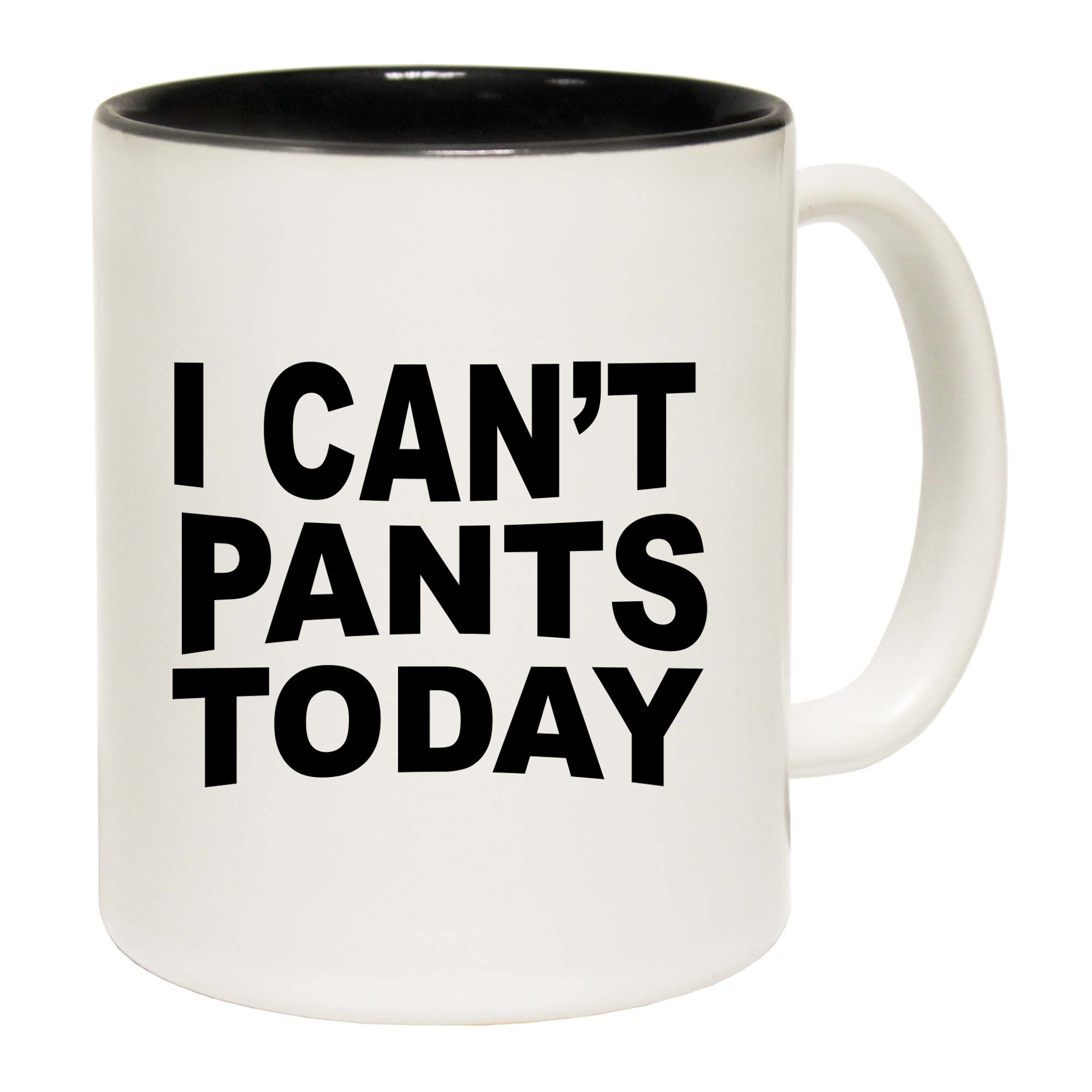 I Cant Pants Today - Funny Coffee Mug