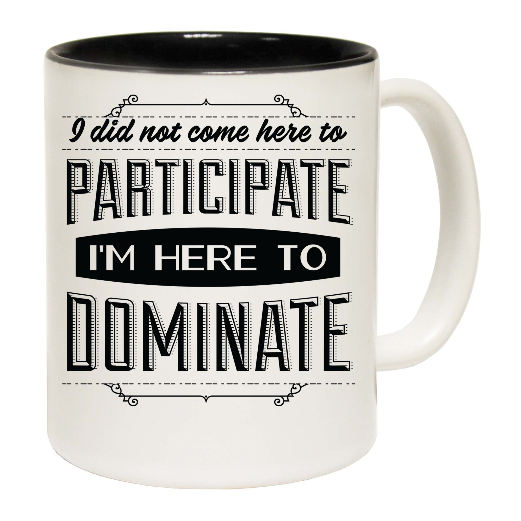 I Did Not Come Here To Participate - Funny Coffee Mug