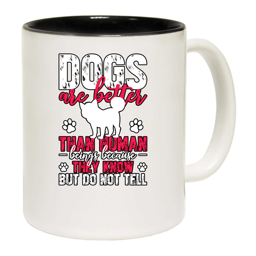 Dogs Are Better Than Human Beings Dog Secrets - Funny Coffee Mug