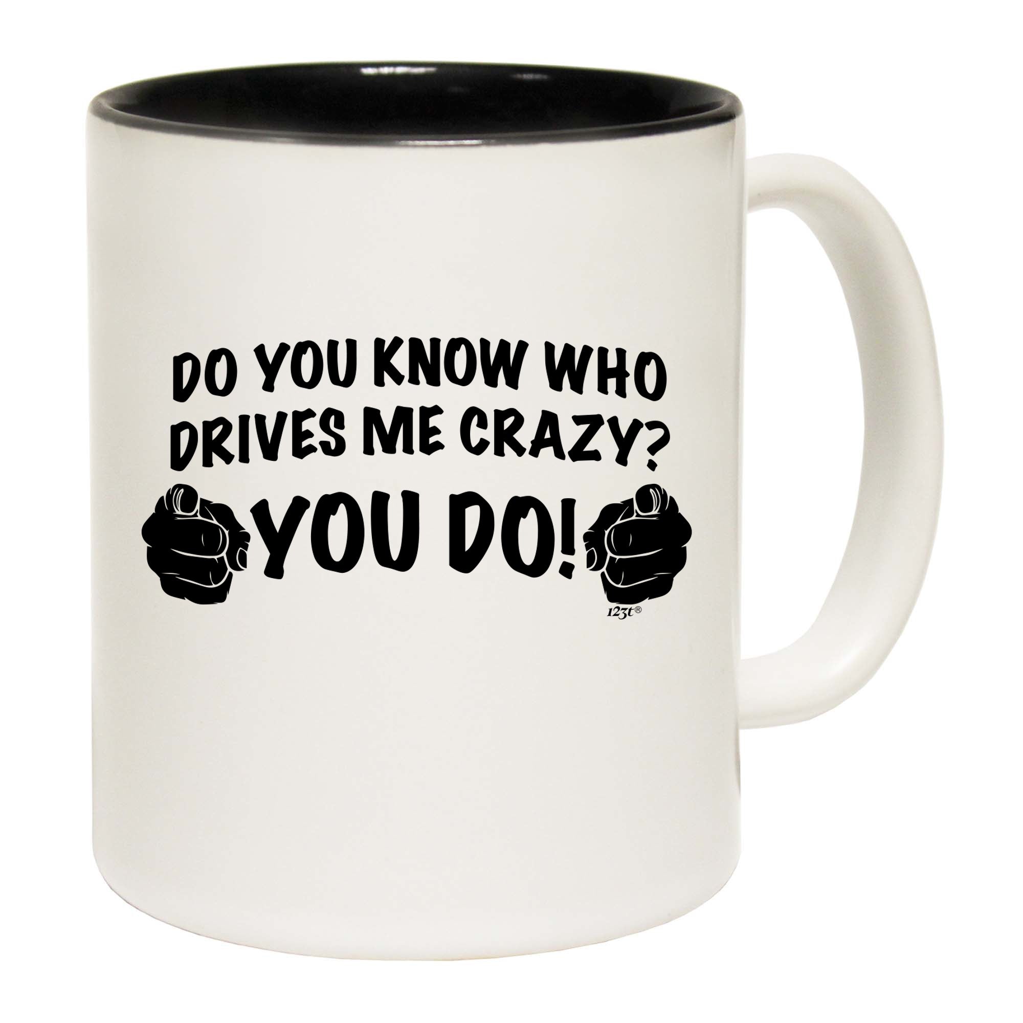 Who Drives Me Crazy You Do - Funny Coffee Mug