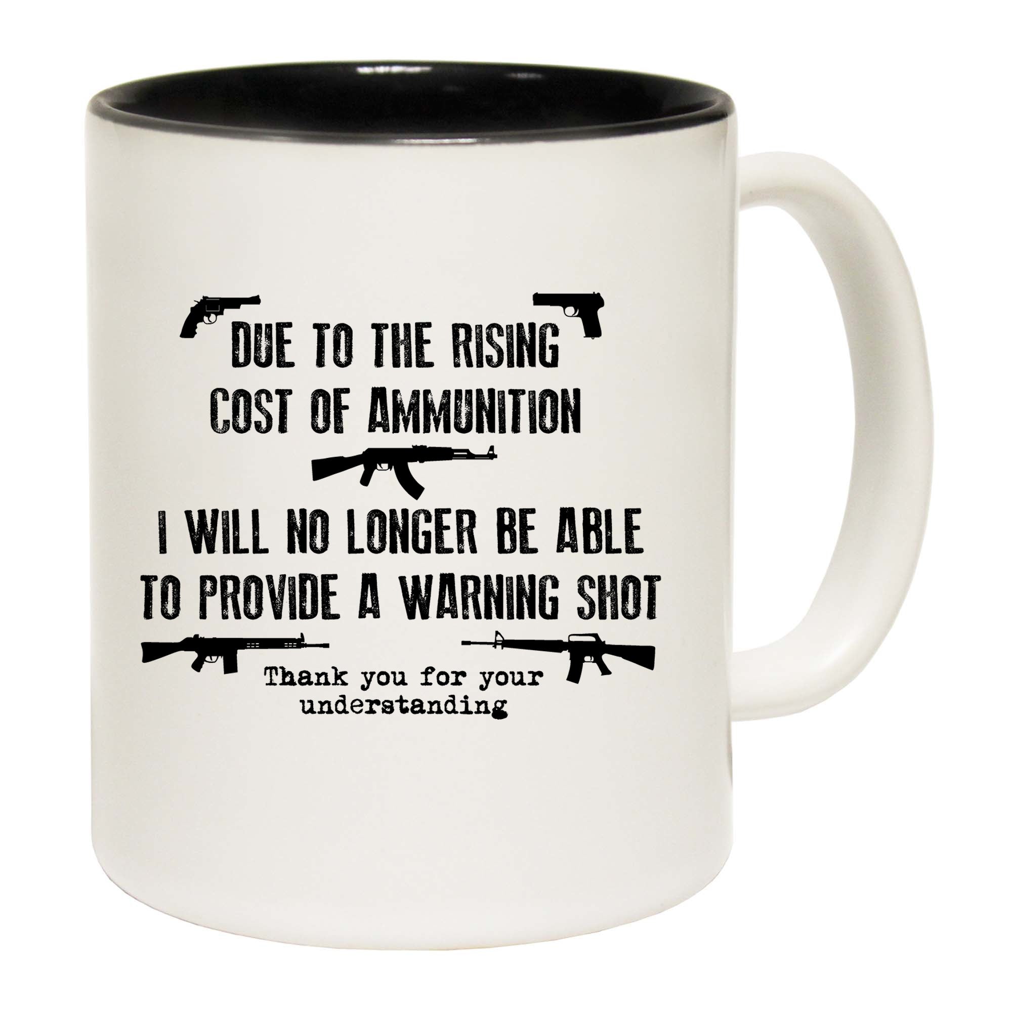 Due To The Rising Cost Of Ammunition - Funny Coffee Mug