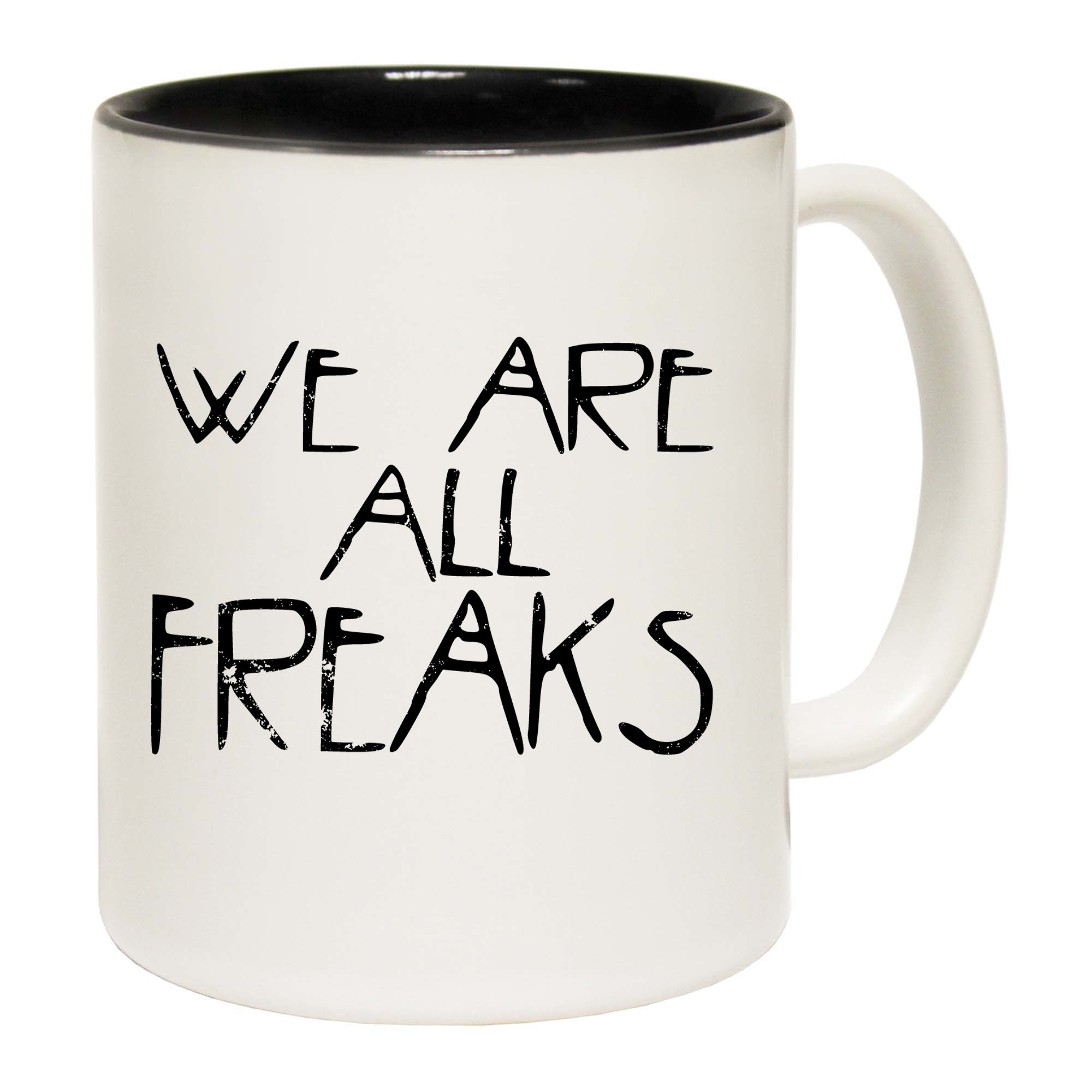 We Are All Freaks - Funny Coffee Mug