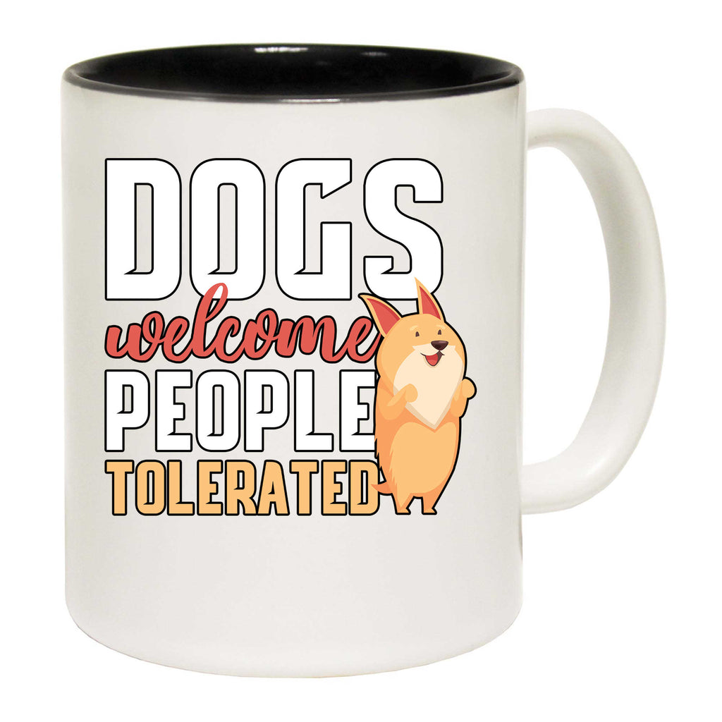 Dogs Welcome People Tolerated V2 - Funny Coffee Mug