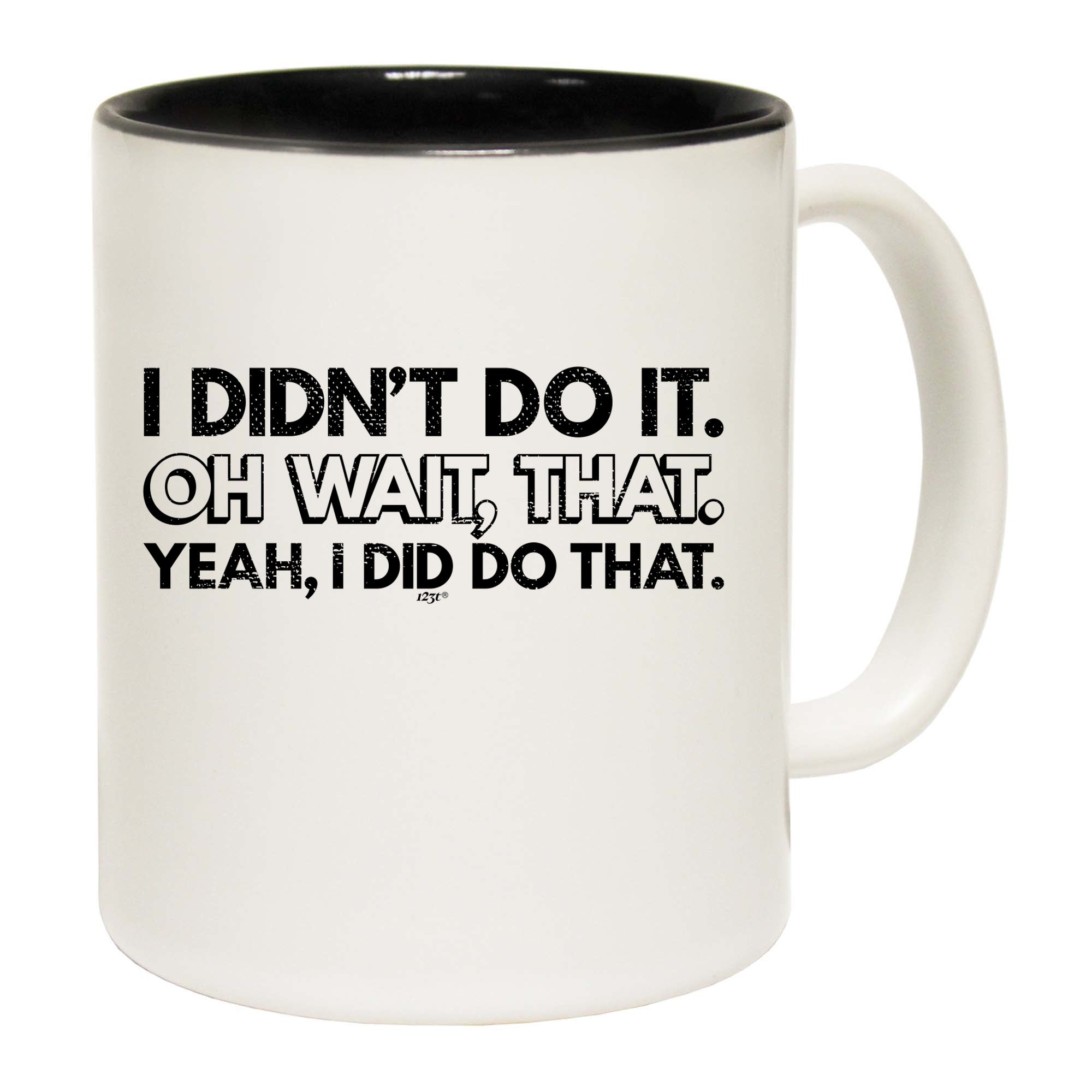 Didnt Do It Oh Wait That Yeah Did That - Funny Coffee Mug Cup