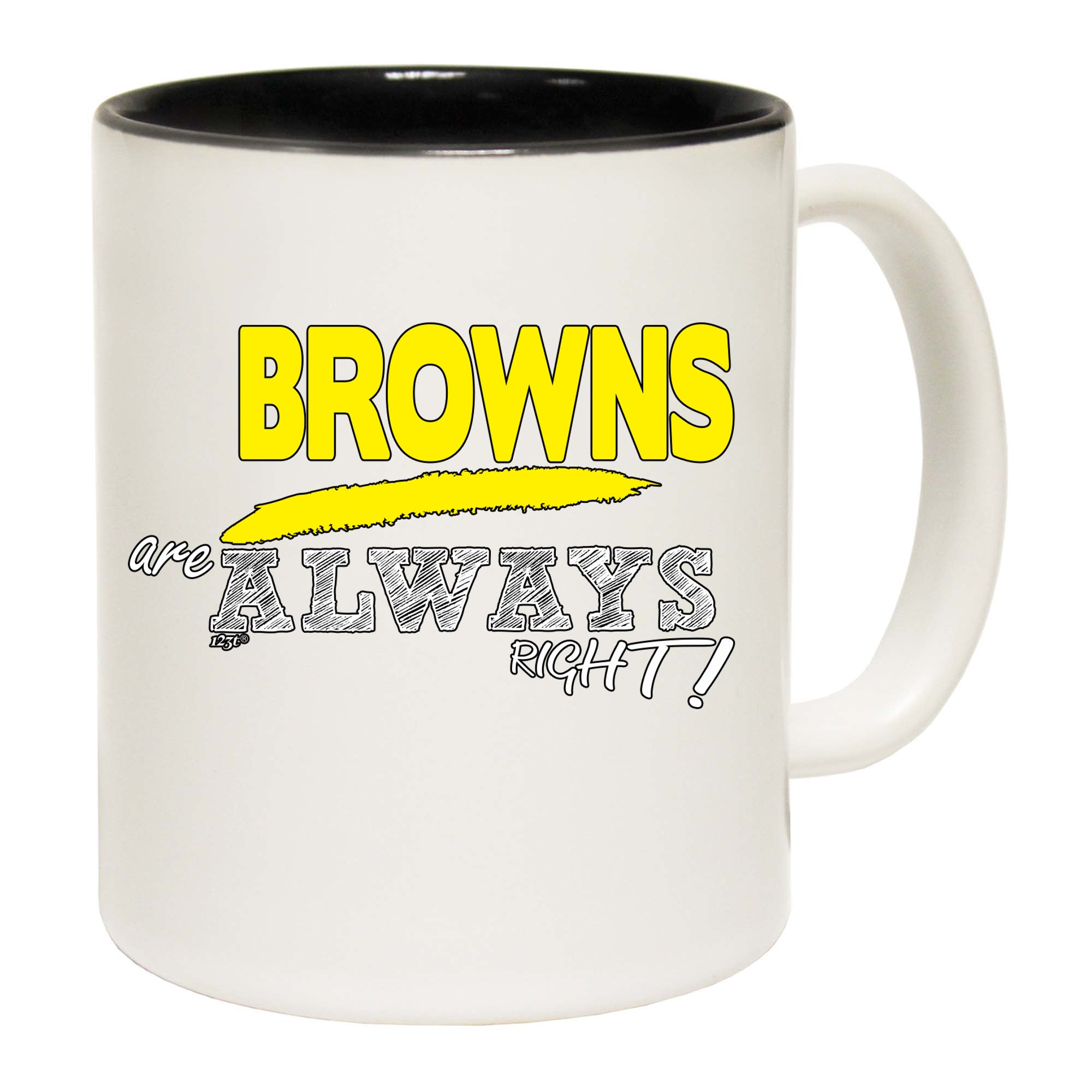 Browns Always Right - Funny Coffee Mug Cup