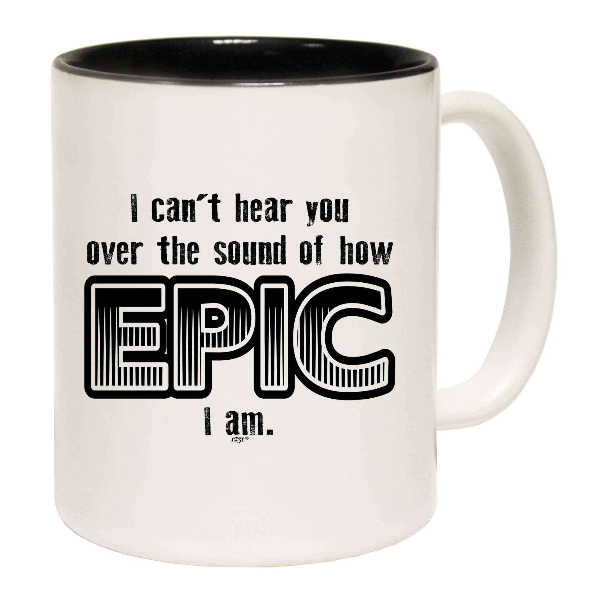 Cant Hear You Over The Sound Of How Epic Am - Funny Coffee Mug Cup