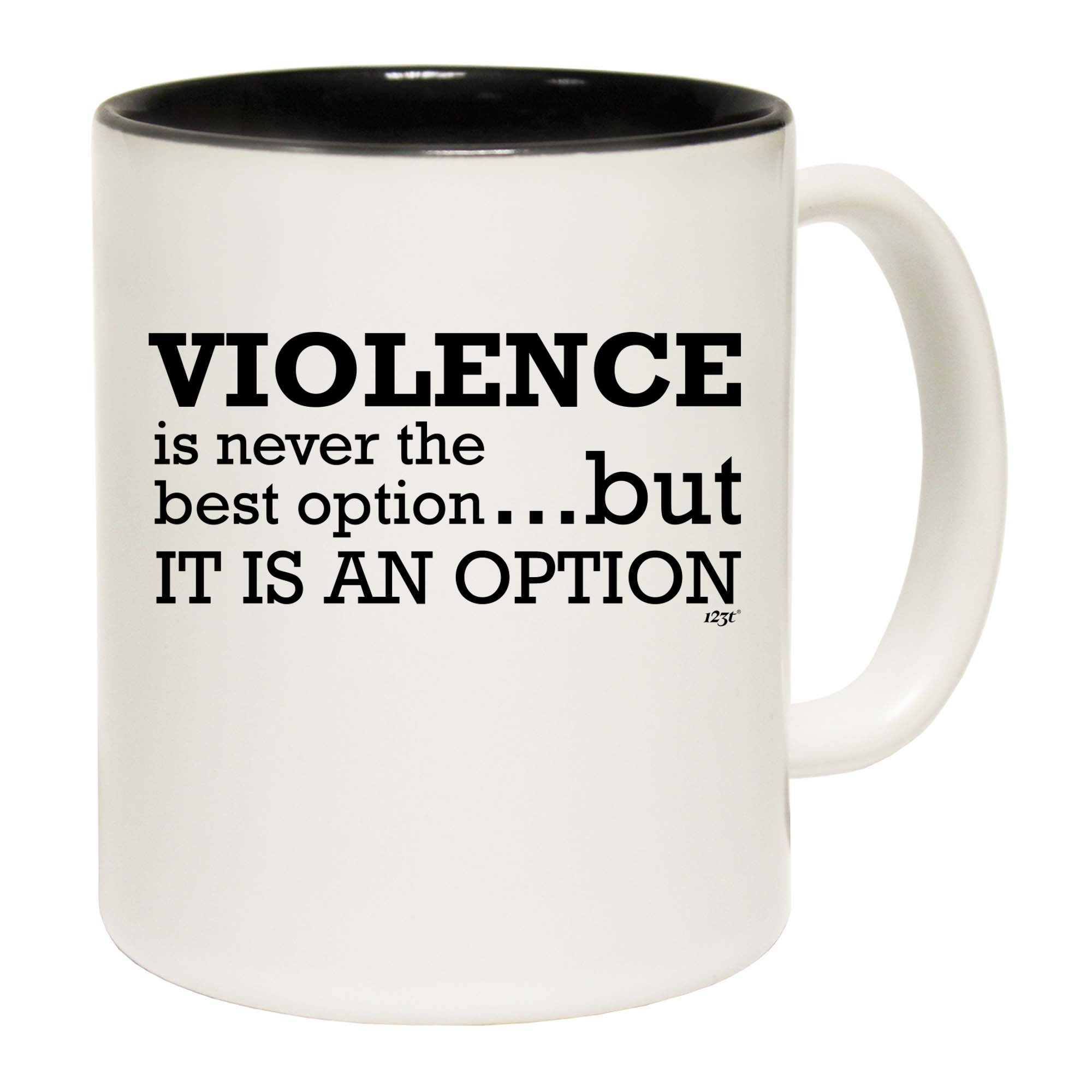 Violence Is Never The Best Option But It Is An Option - Funny Coffee Mug