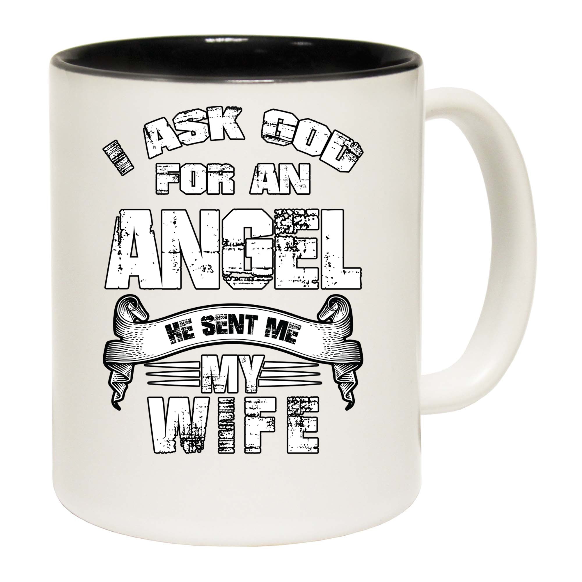 Asked God For An Angel He Sent Me My Wife - Funny Coffee Mug