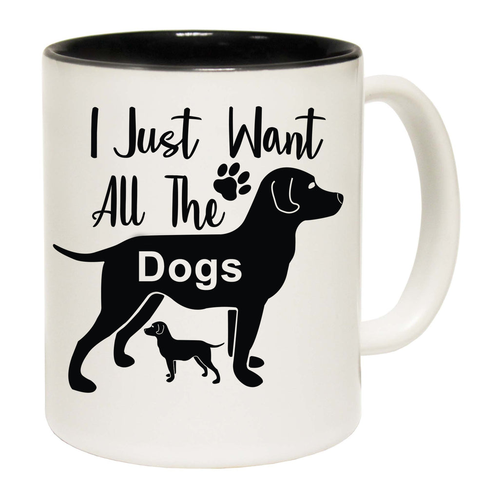 I Just Want All The Dogs Dog - Funny Coffee Mug