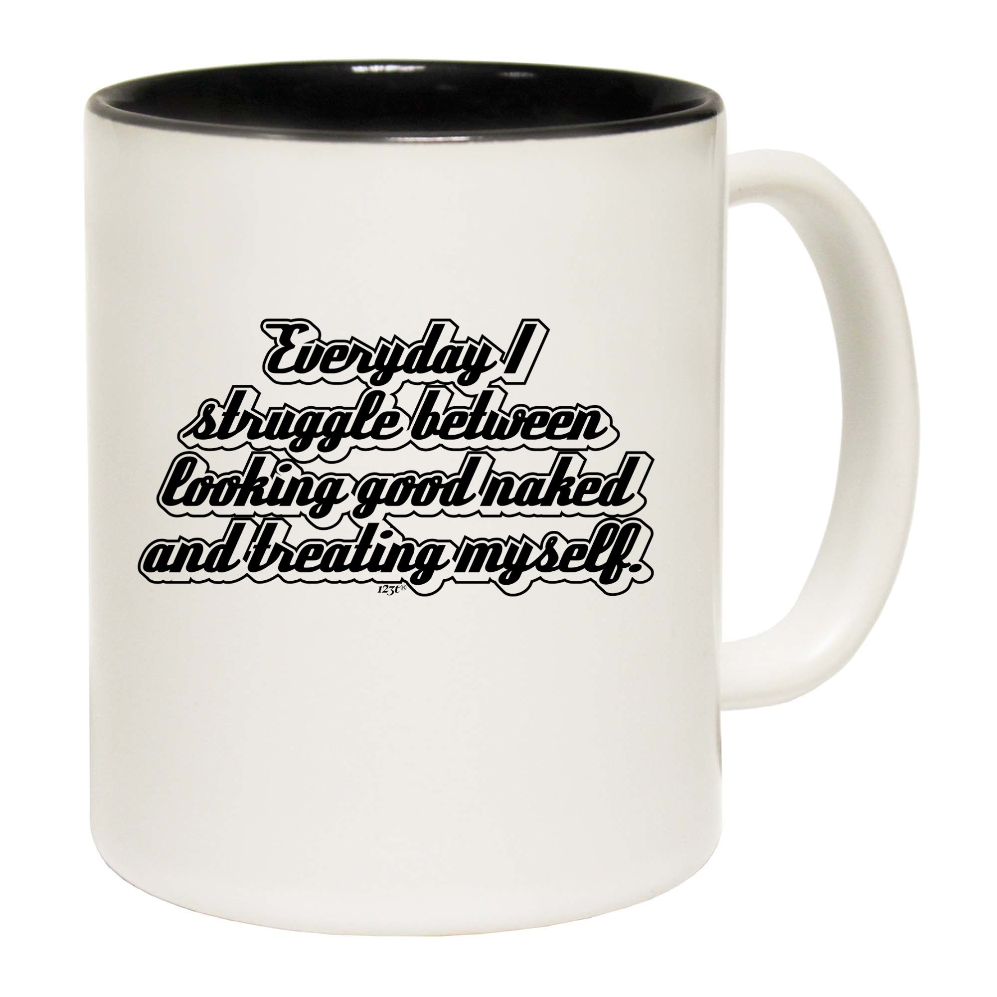 Everyday Struggle Between Looking Good Naked - Funny Coffee Mug Cup