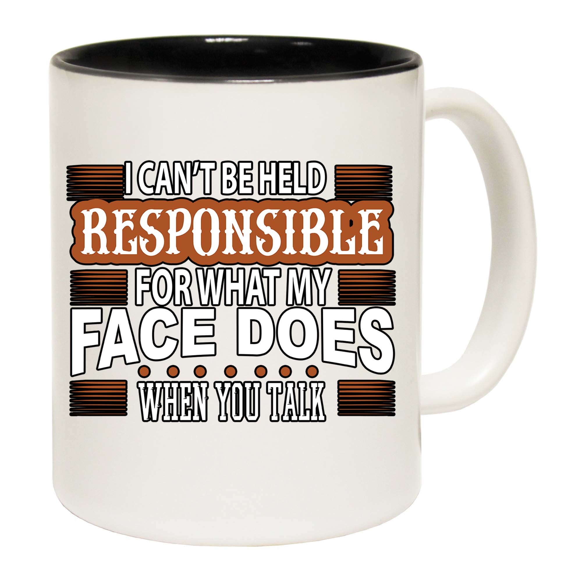 I Cant Be Held Responsible For My Face - Funny Coffee Mug