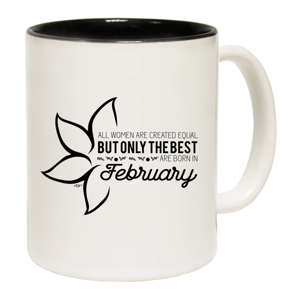 February Birthday All Women Are Created Equal - Funny Coffee Mug Cup
