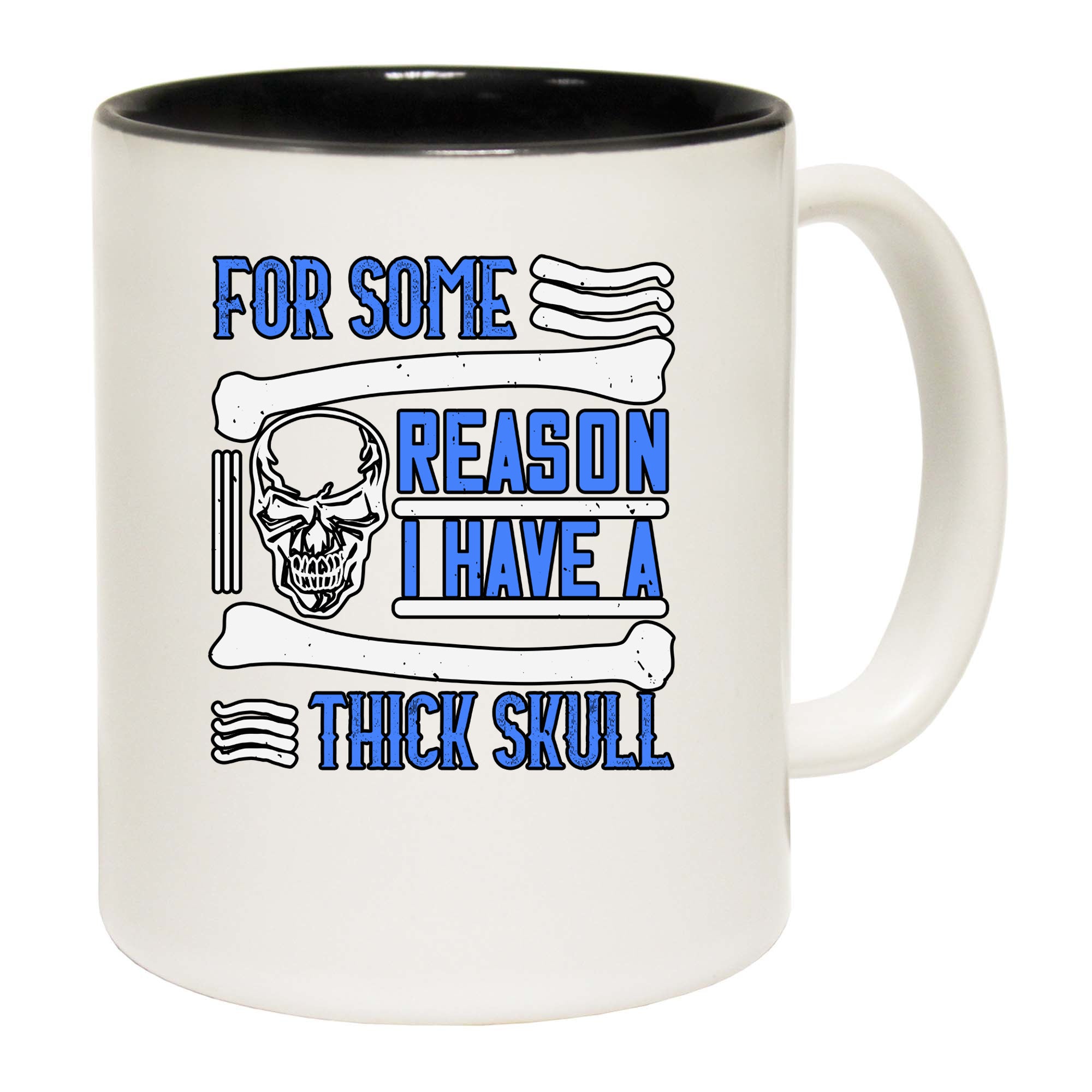 For Some Reason I Have A Thick Skull - Funny Coffee Mug