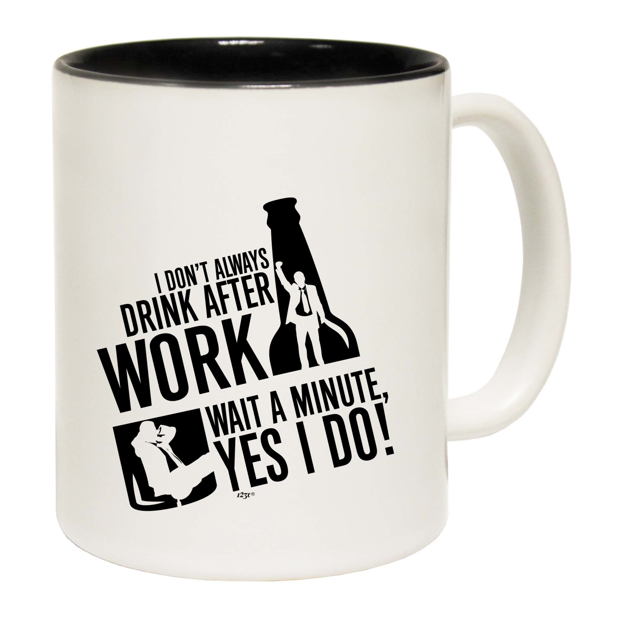 Dont Always Drink After Work - Funny Coffee Mug Cup