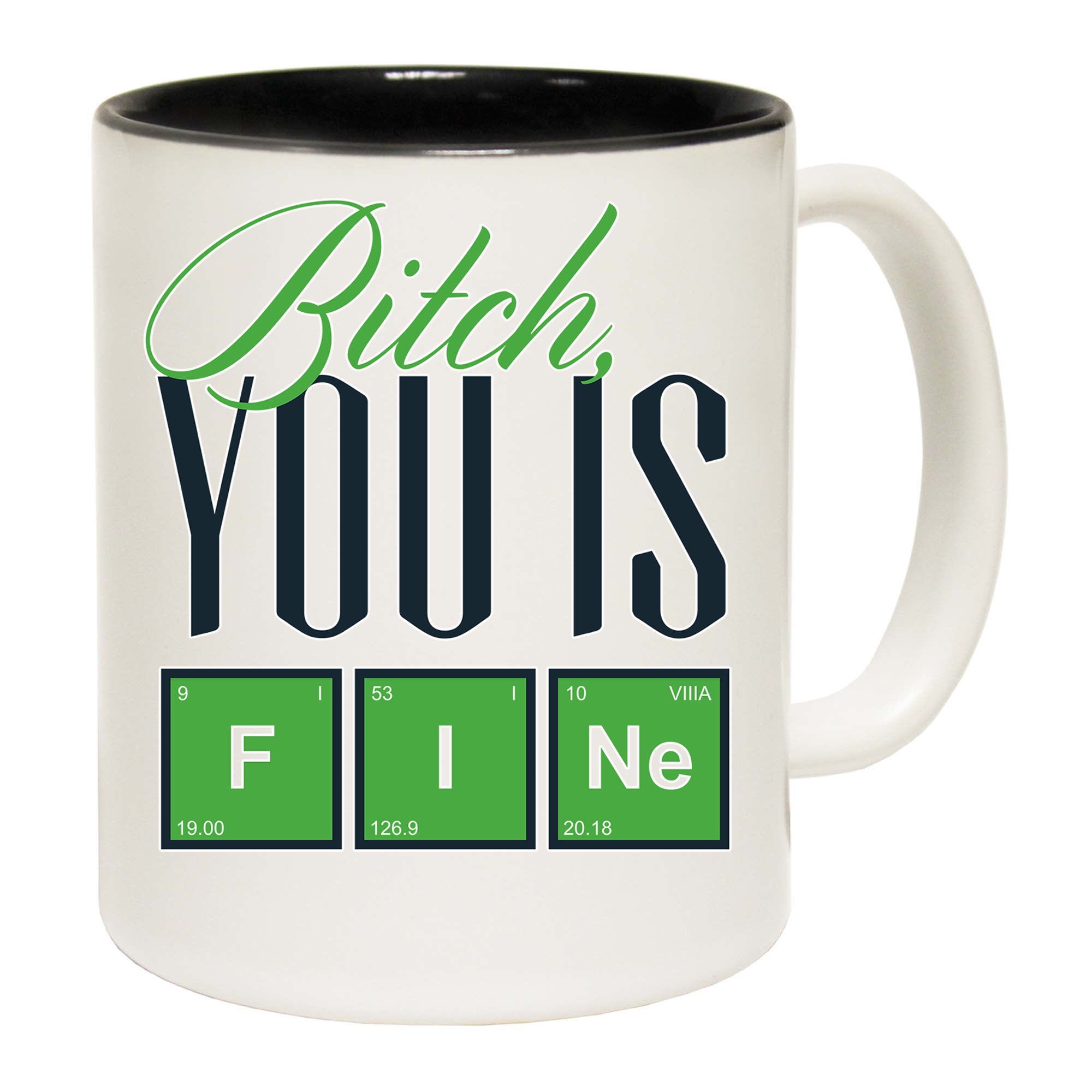 Bitch You Is Fine Babe - Funny Coffee Mug