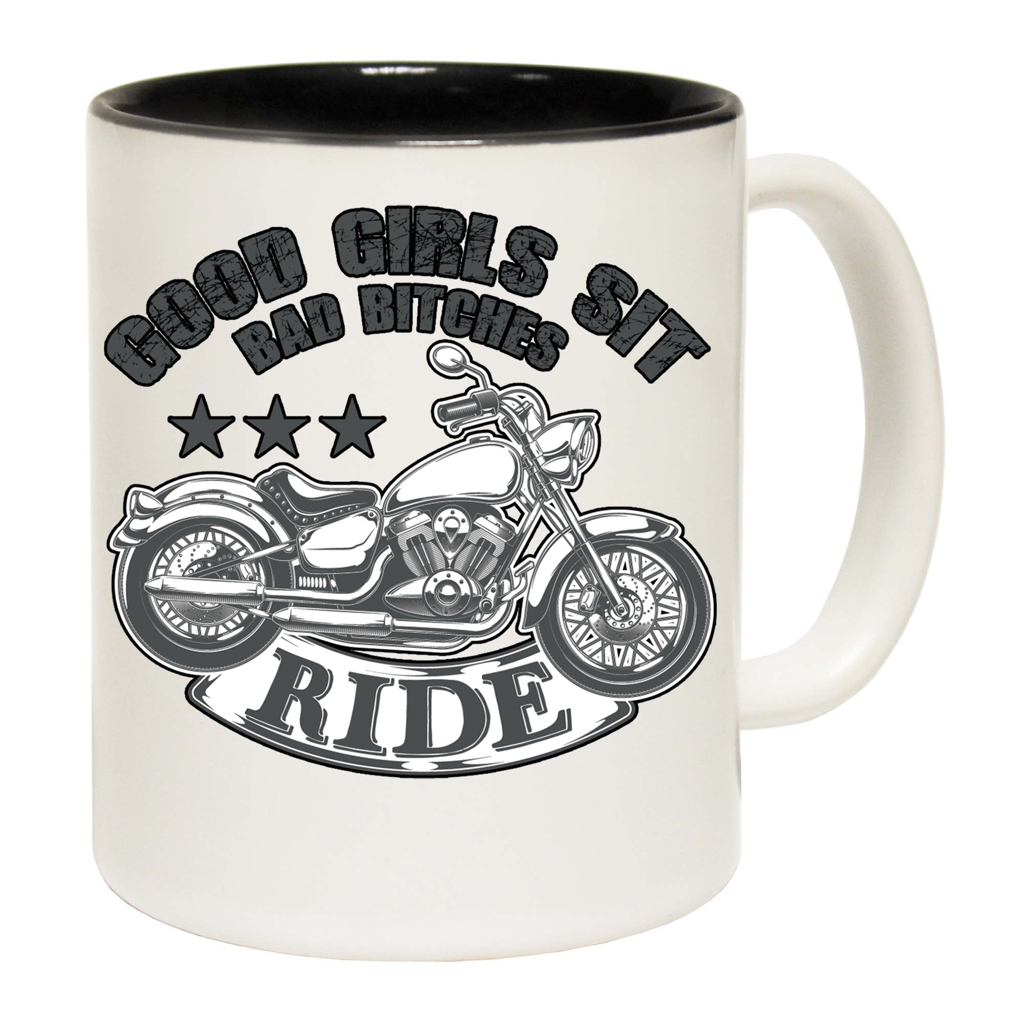 Good Girls Sit Bad Bitches Ride - Funny Coffee Mug