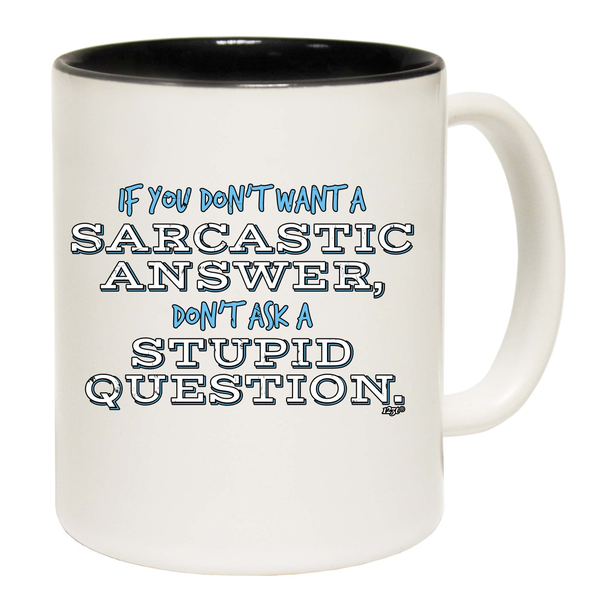 Dont Want A Sarcastic Answer - Funny Coffee Mug Cup