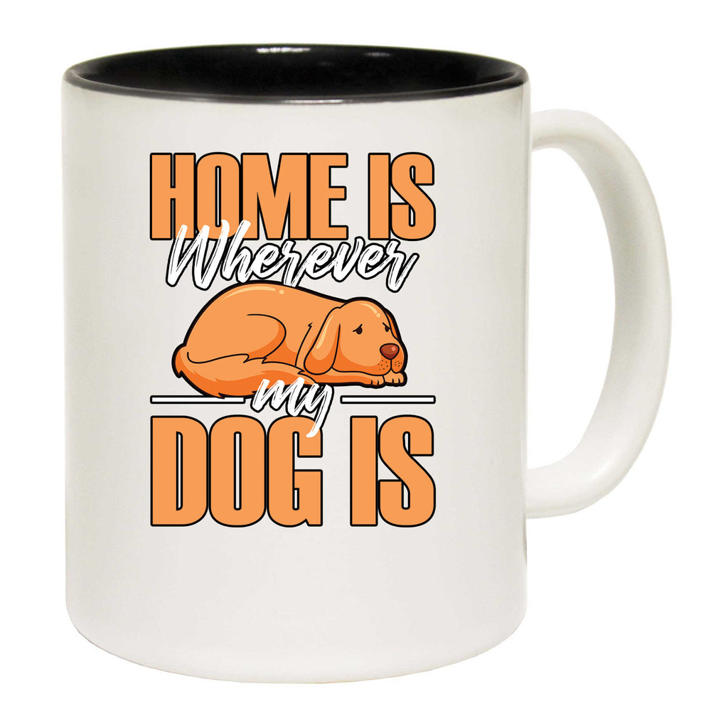Home Is Wherever My Dog Is - Funny Coffee Mug