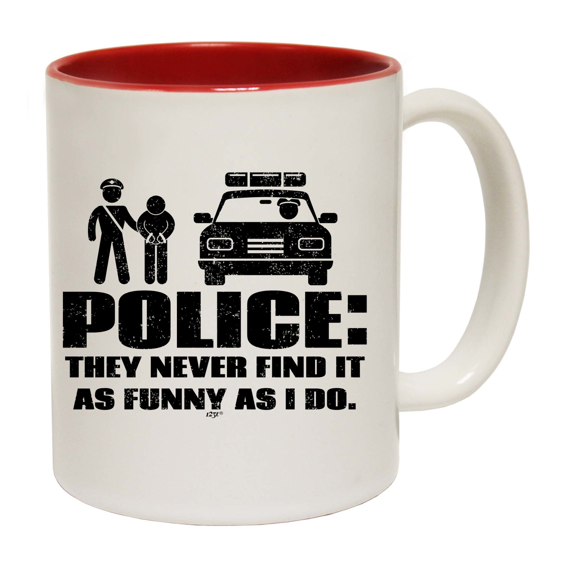 Police They Never Find It As Funny As Do - Funny Coffee Mug
