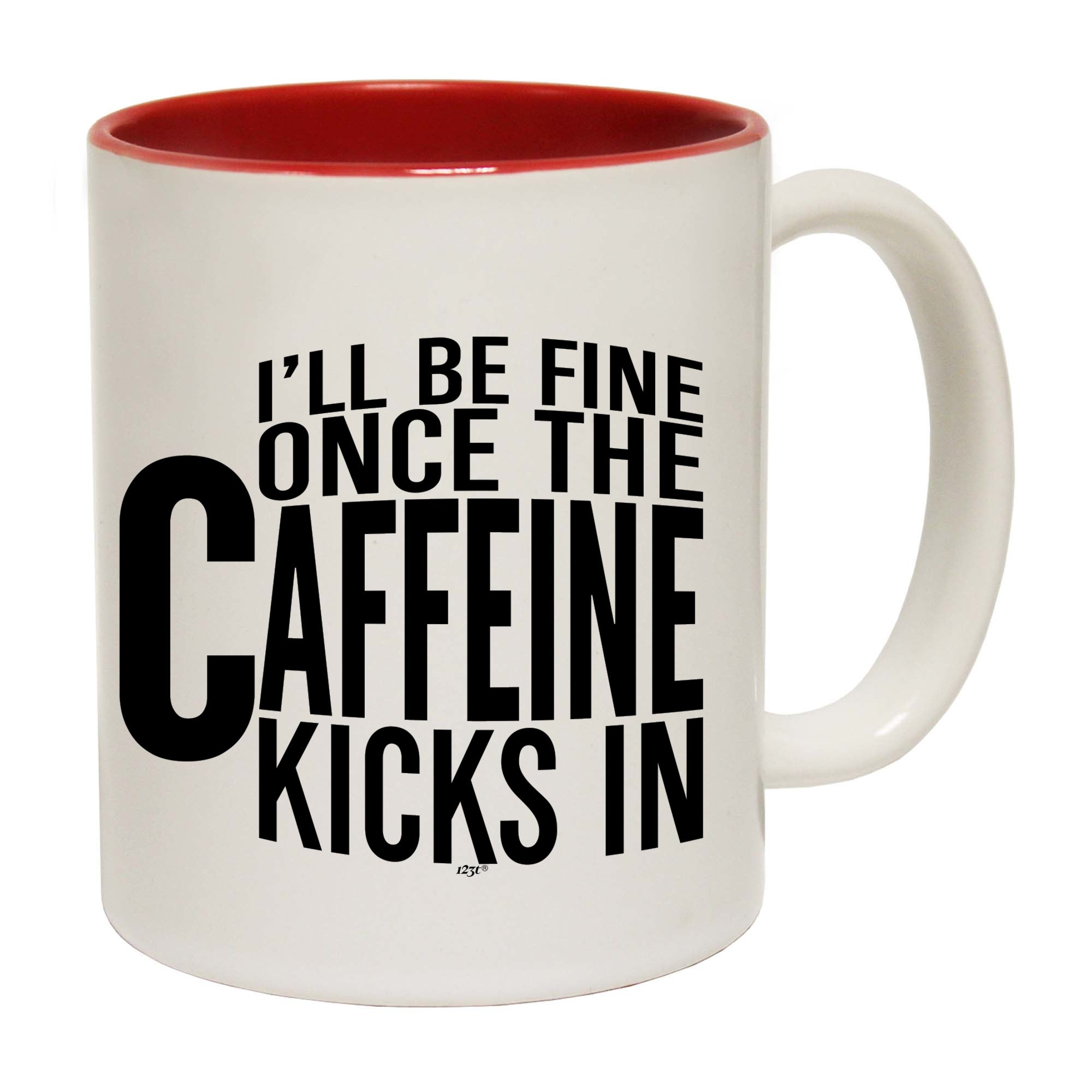Ill Be Fine Once The Caffeine Kicks In - Funny Coffee Mug Cup