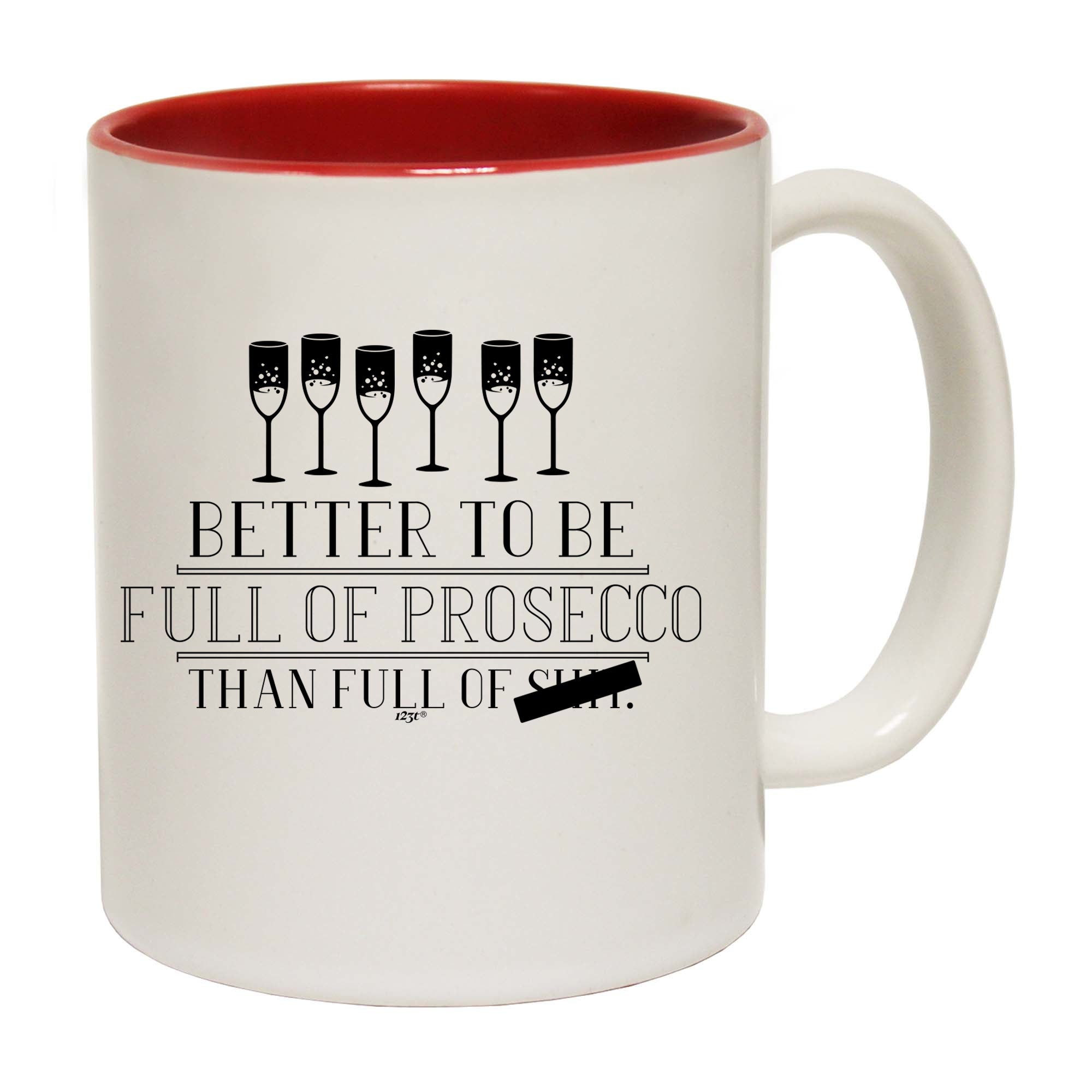 Better To Be Full Of Prosecco - Funny Coffee Mug Cup