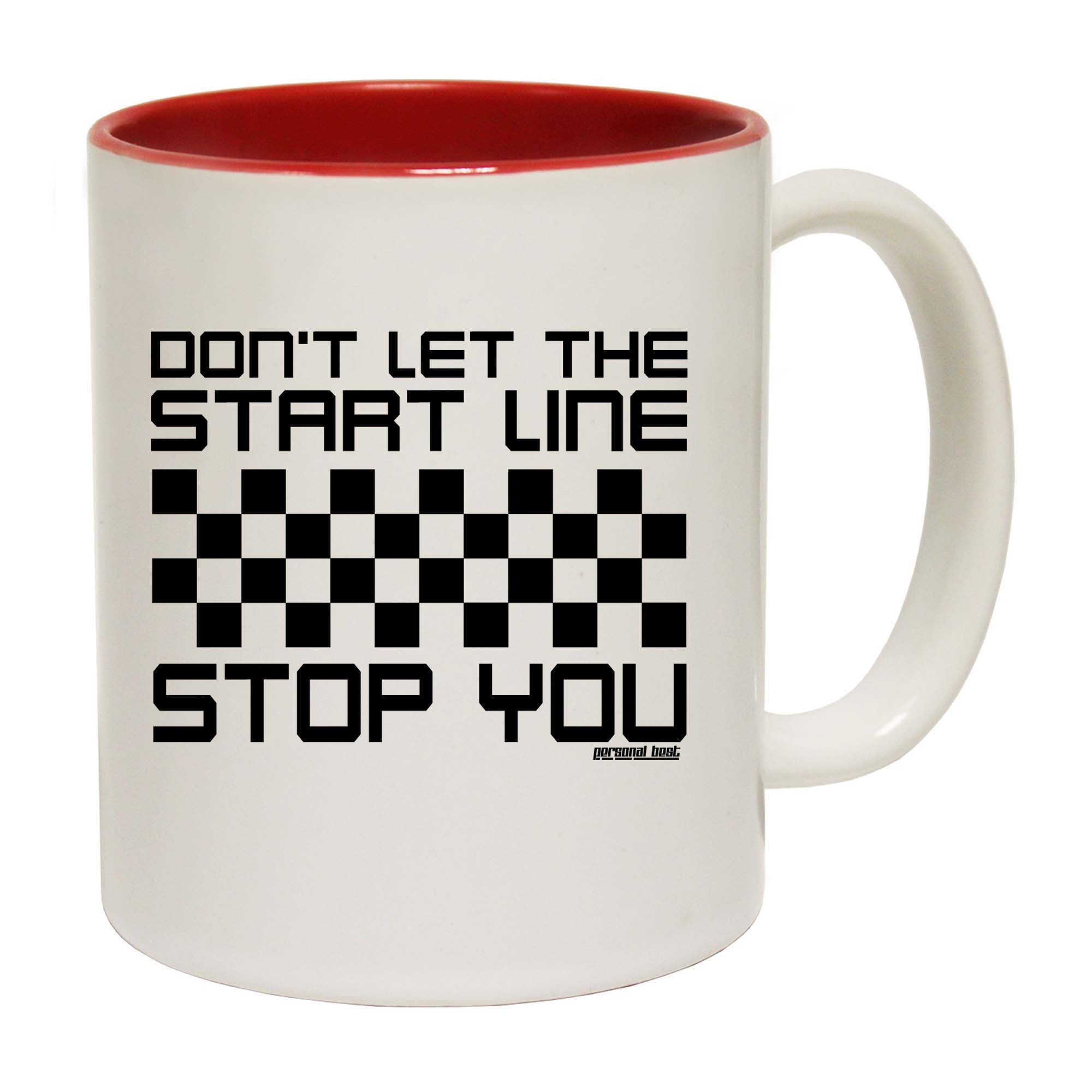 Dont Let The Start Line Stop You - Funny Coffee Mug