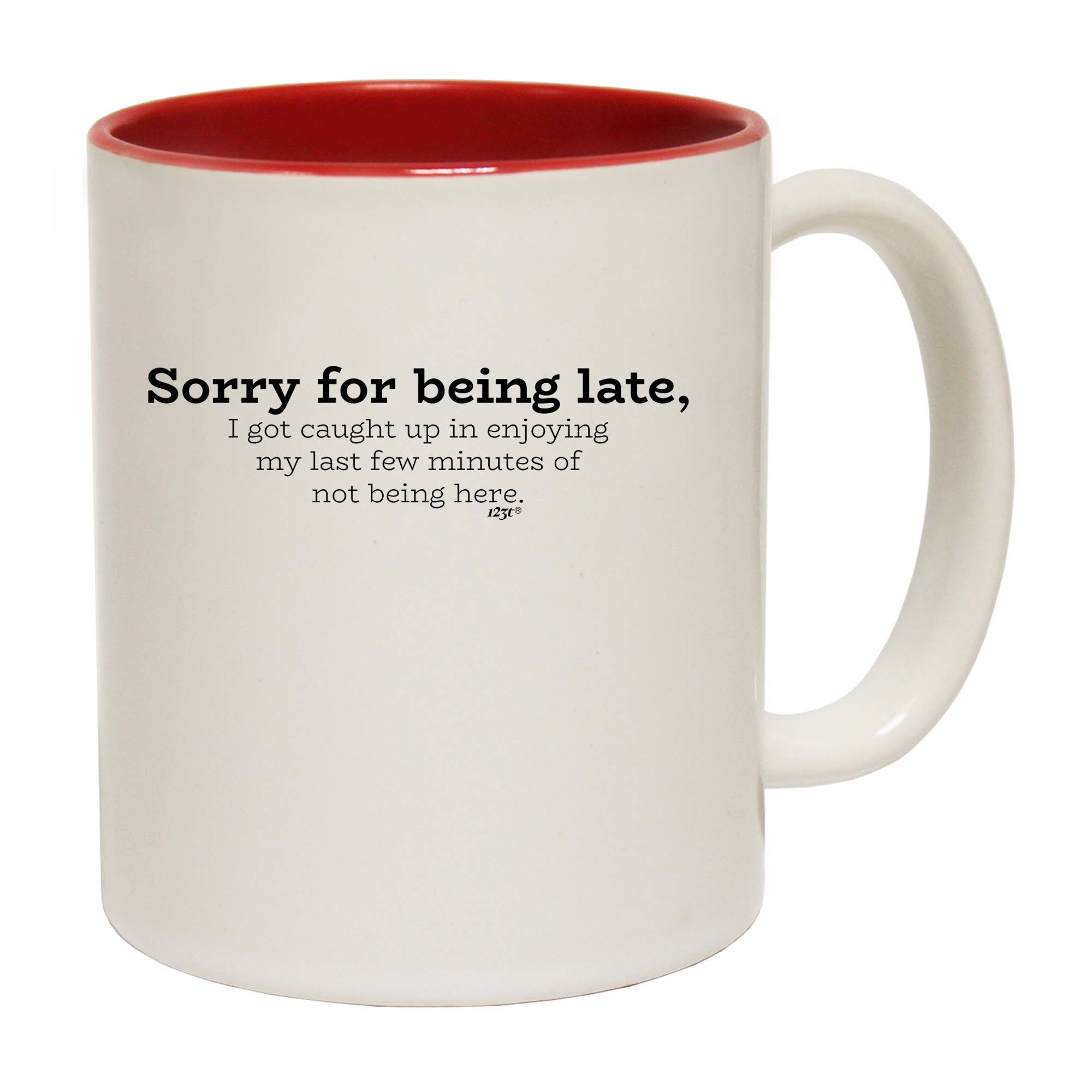 Sorry For Being Late Caught Up - Funny Coffee Mug