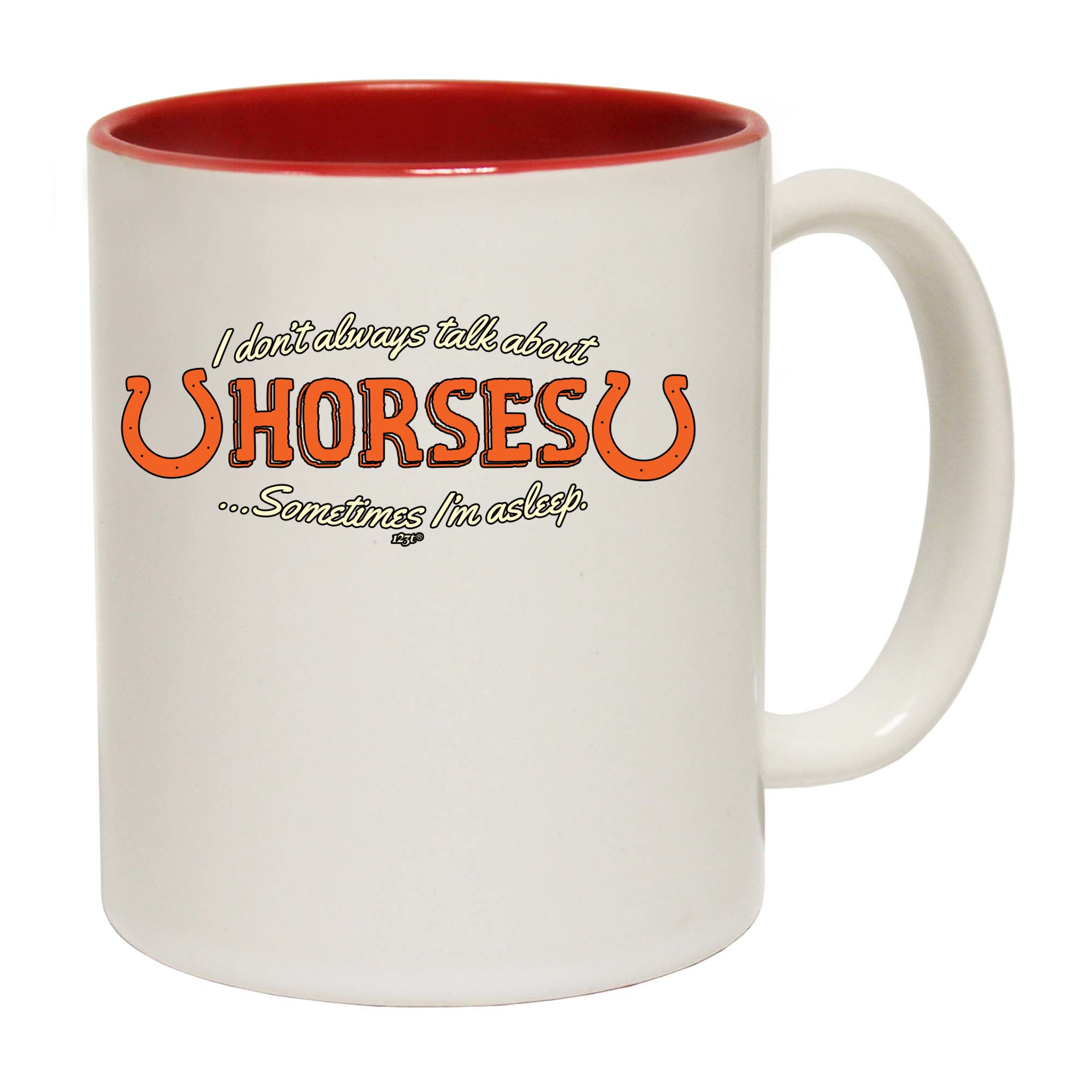 Dont Always Talk About Horses - Funny Coffee Mug Cup
