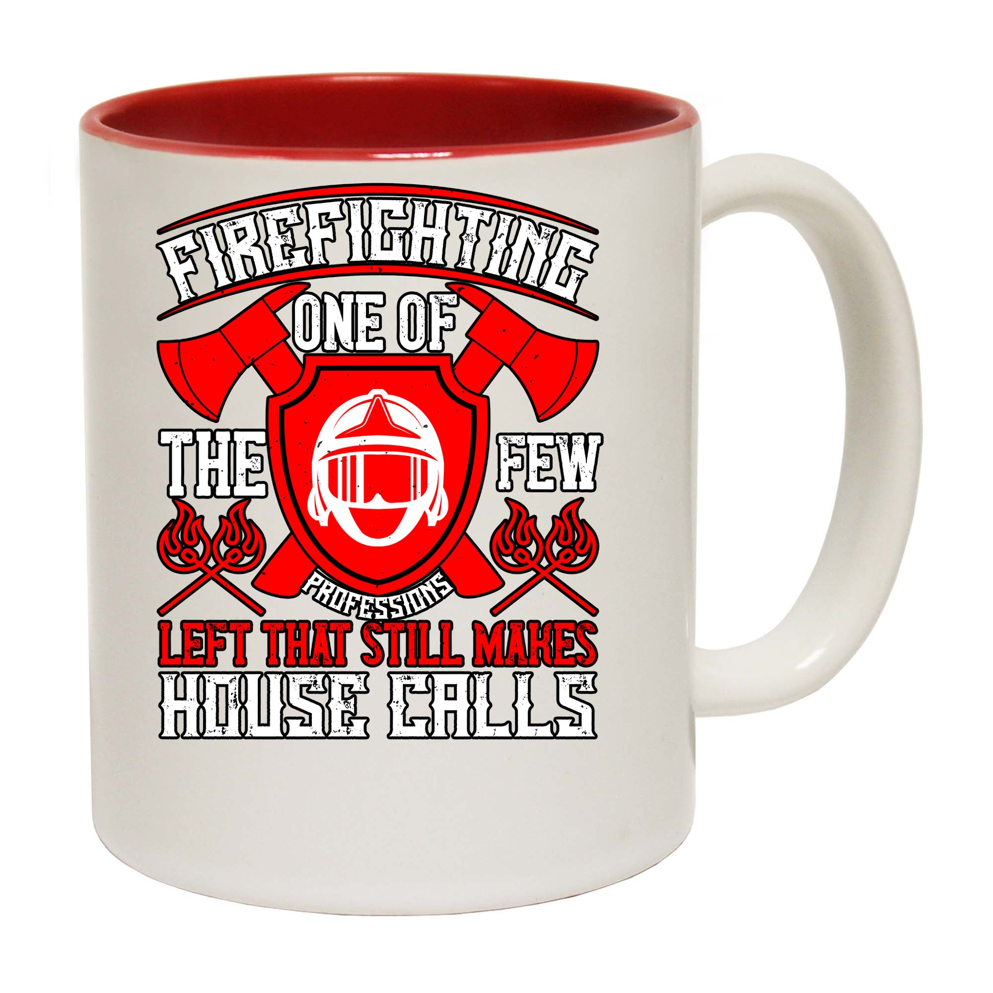 Firefighting One Of The Few Professions Left That Still Makes House Calls - Funny Coffee Mug