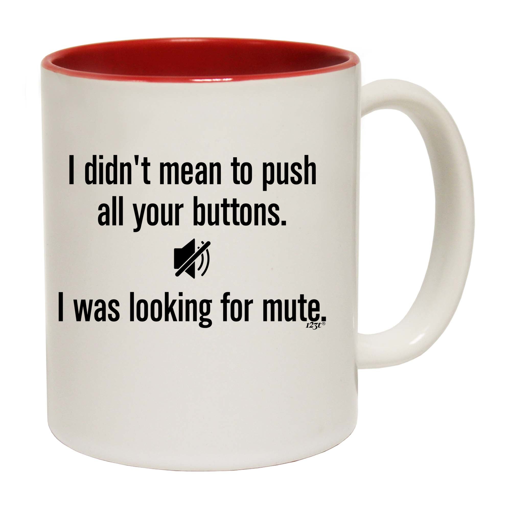 Didnt Mean To Push Your Buttons Mute - Funny Coffee Mug Cup