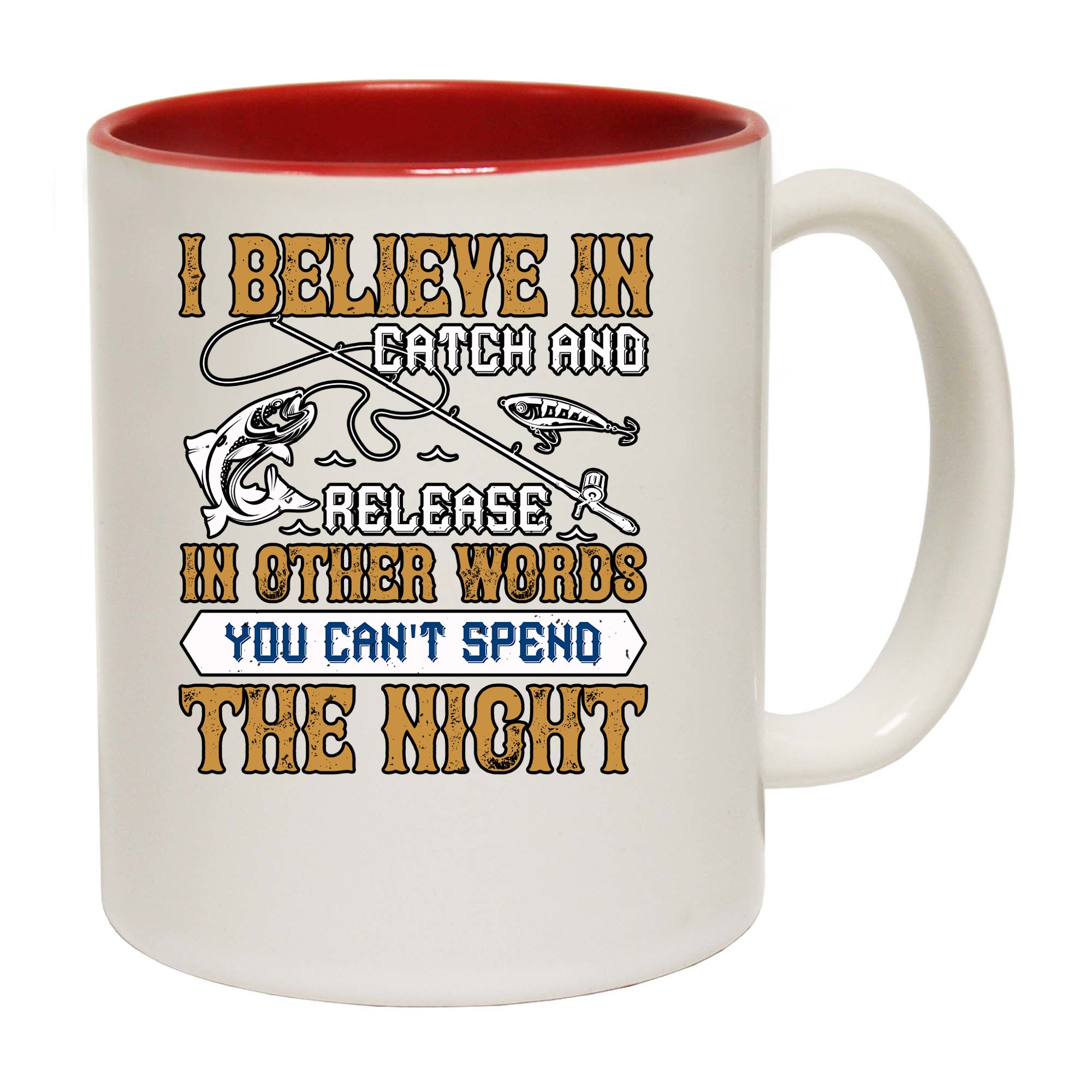 I Believe In Catch And Release In Other Words You Cant Spend The Night - Funny Coffee Mug