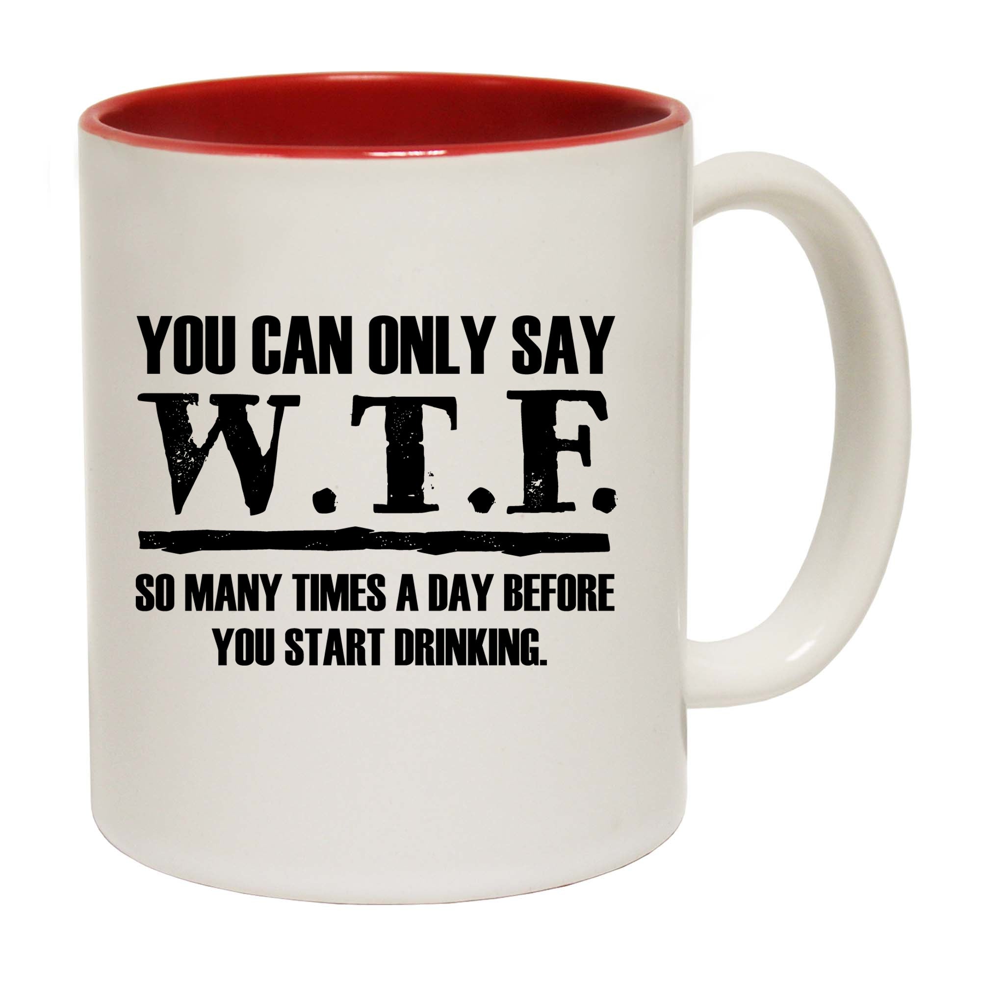You Can Only Say Wtf So Many Times A Day - Funny Coffee Mug