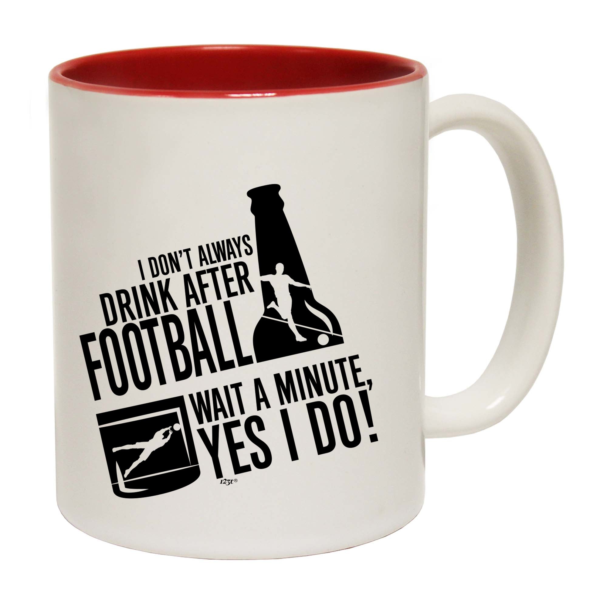 Dont Always Drink After Football - Funny Coffee Mug Cup