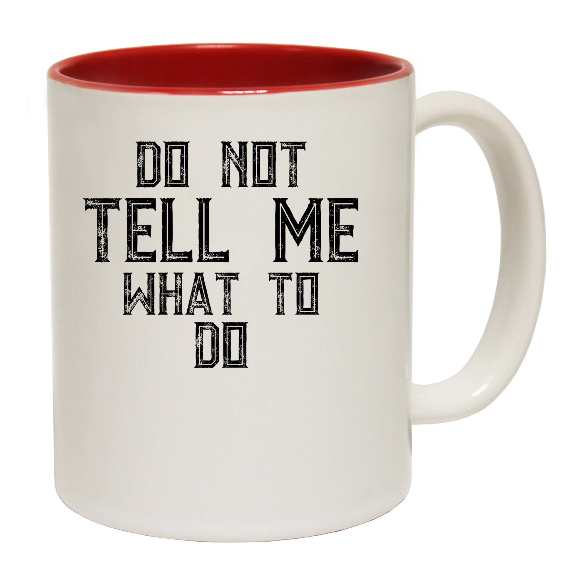 Do Not Tell Me What To Do - Funny Coffee Mug