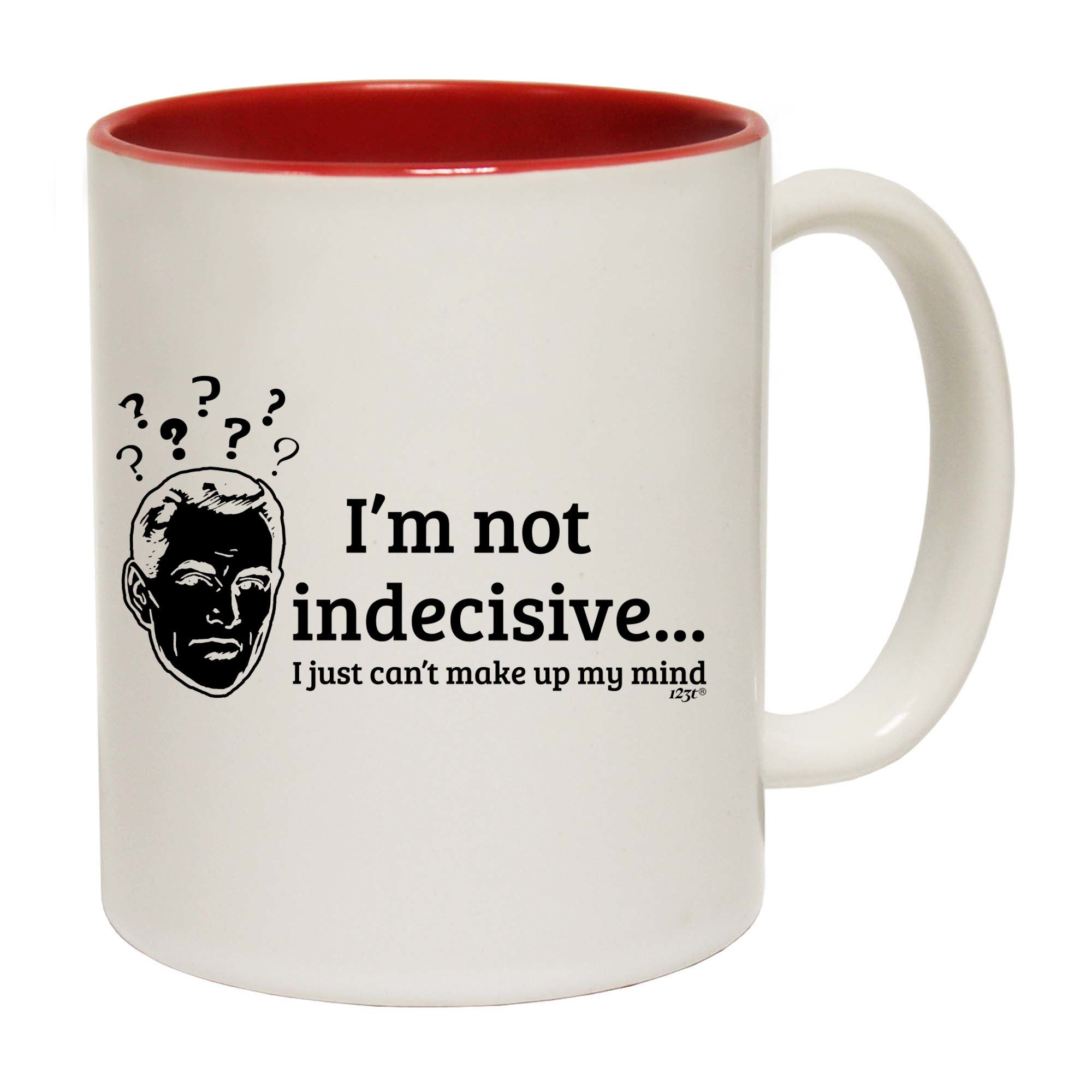 Im Not Indecisive - Funny Coffee Mug Cup