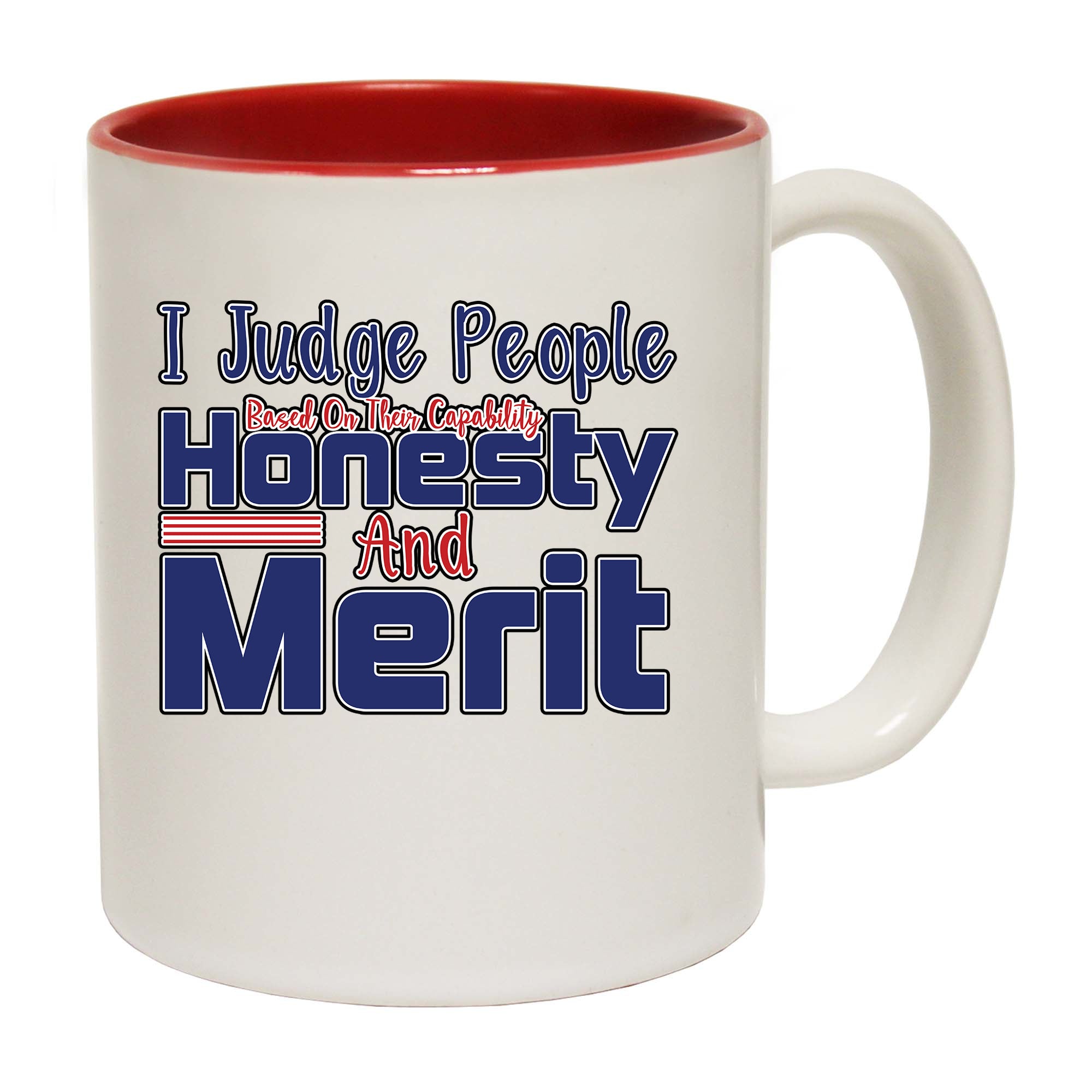 I Judge People Based On Their Capability Honesty And Merit - Funny Coffee Mug