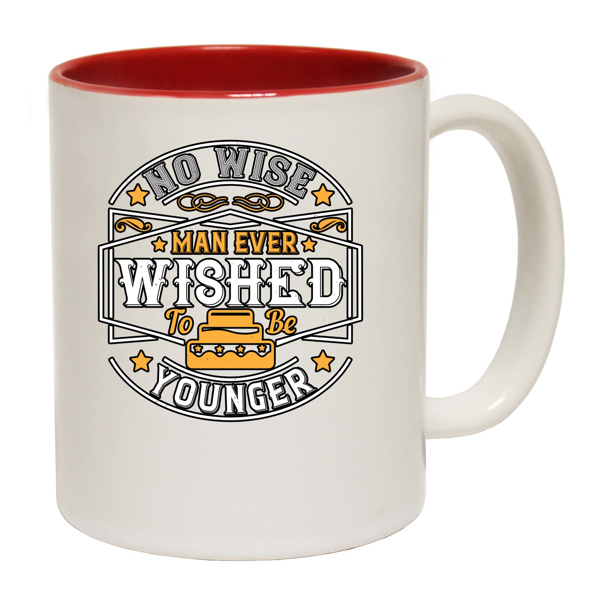 No Wise Man Ever Wished To Be Younger - Funny Coffee Mug